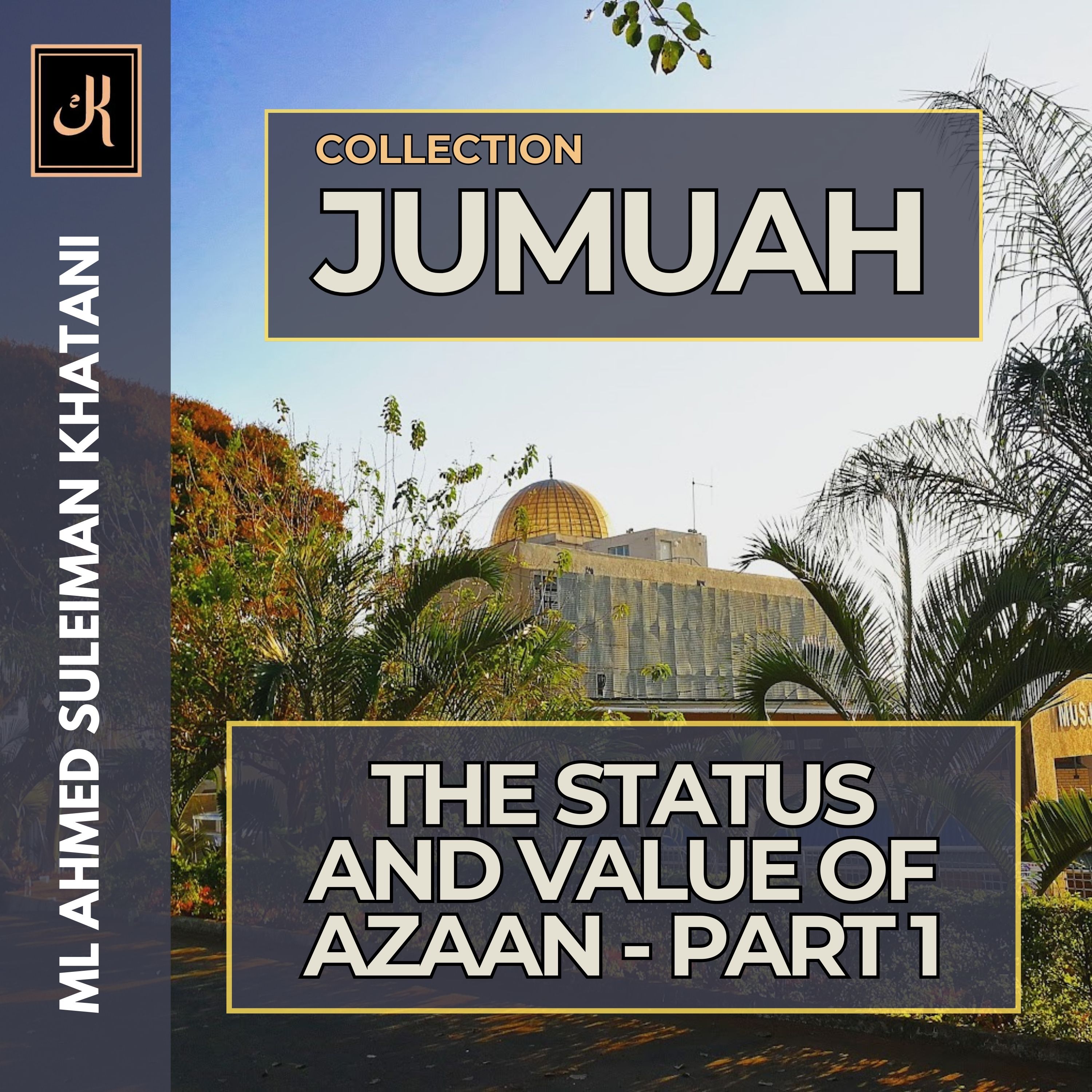 The status and value of Azaan - Part 1 By ML A.S Khatani episode artwork