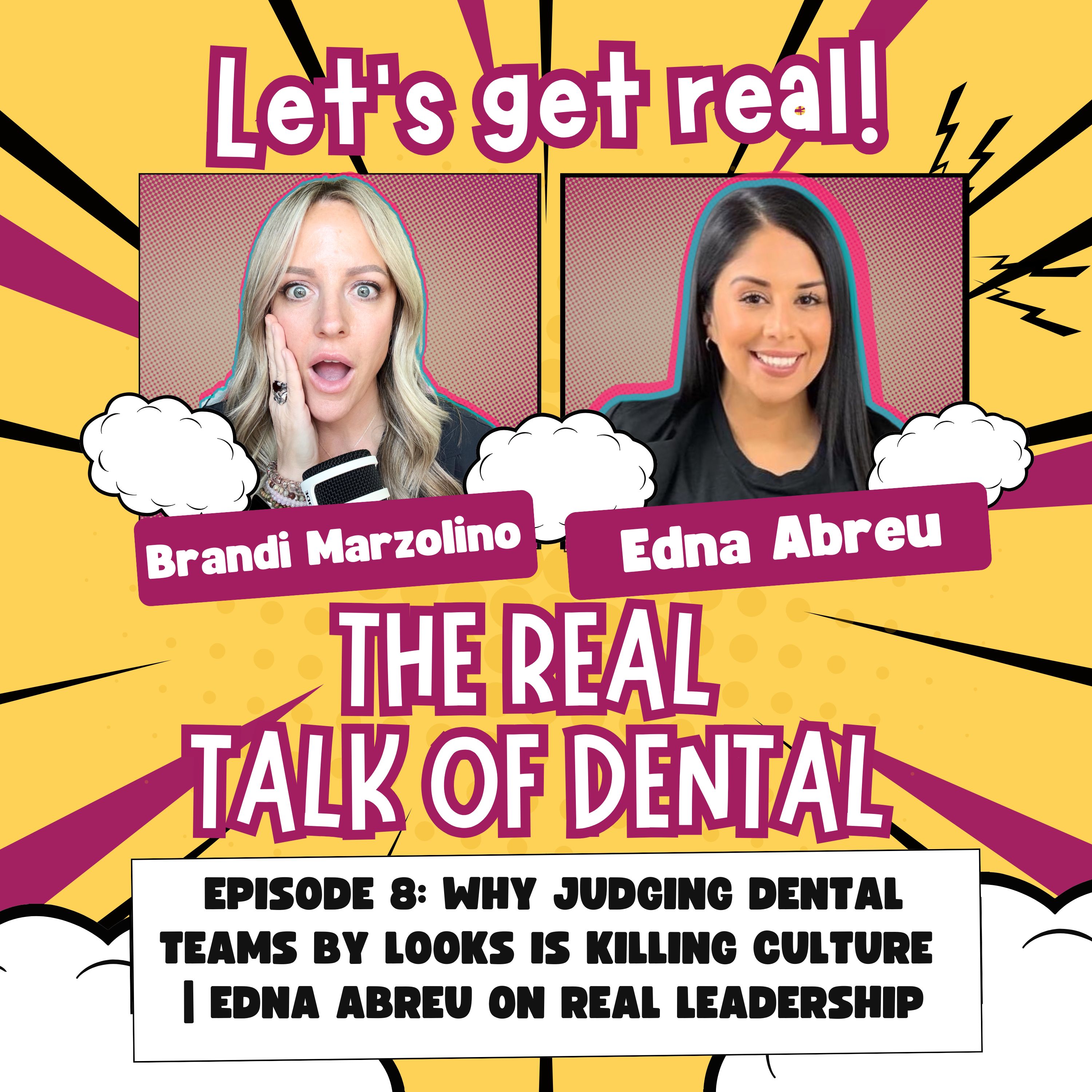 008: Why Judging Dental Teams by Looks is Killing Culture | Edna Abreu on Real Leadership episode artwork