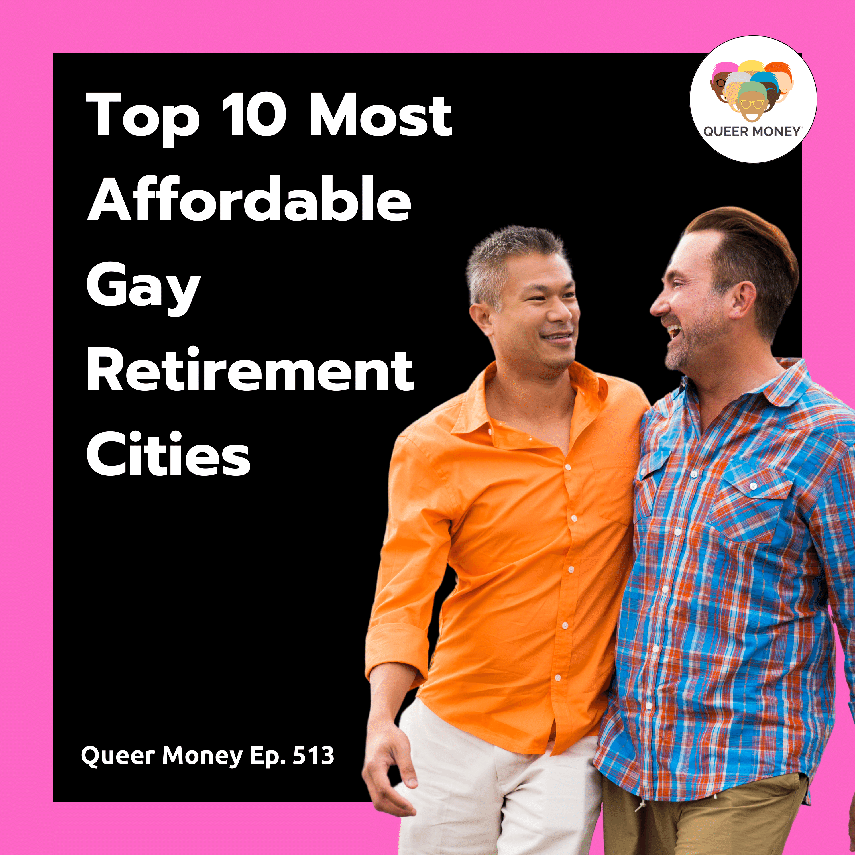 Top 10 Most Affordable, Gay Retirement Cities| Queer Money Ep. 513