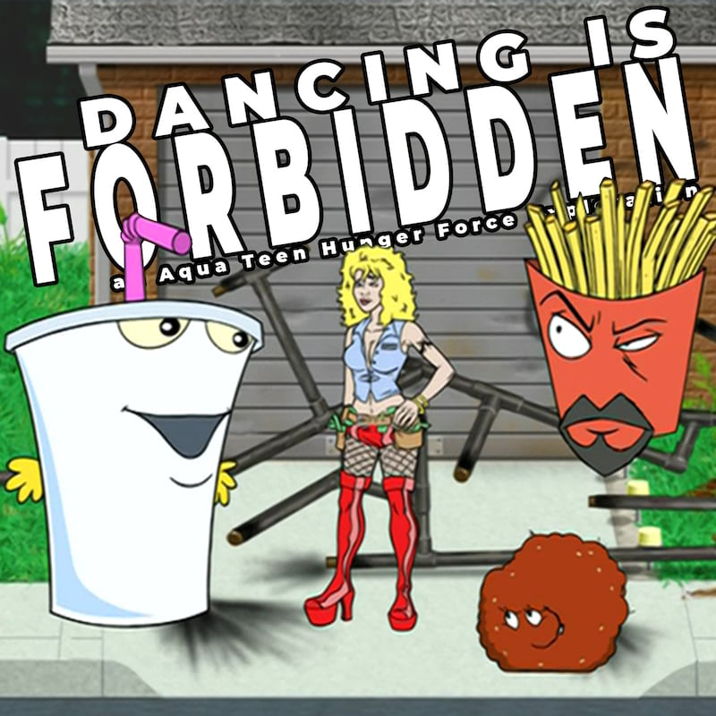 Artwork for podcast Dancing Is Forbidden: An Aqua Teen Hunger Force Exploration