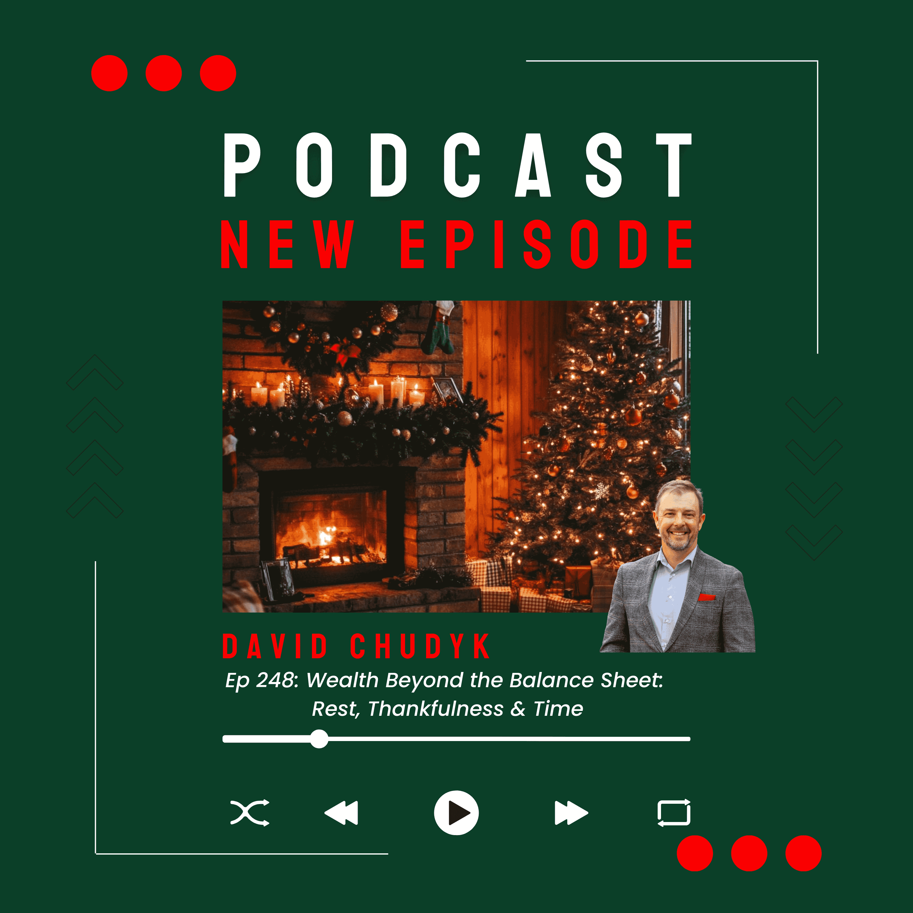 Ep 248: Wealth Beyond the Balance Sheet: Rest, Thankfulness & Time