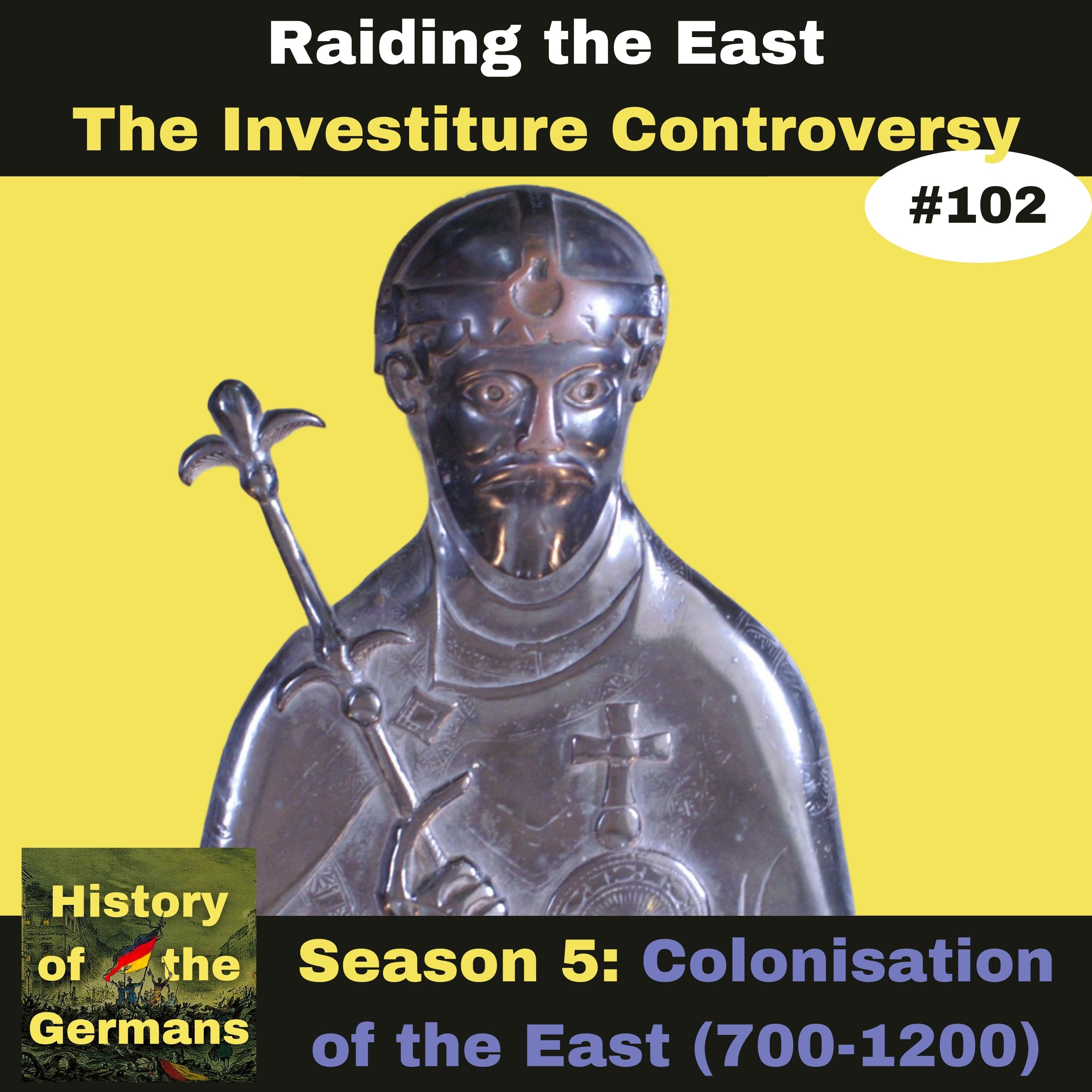 Ep. 102: Colonisation of the East(700-1200) -  Investiture Controversy and its impact on the East