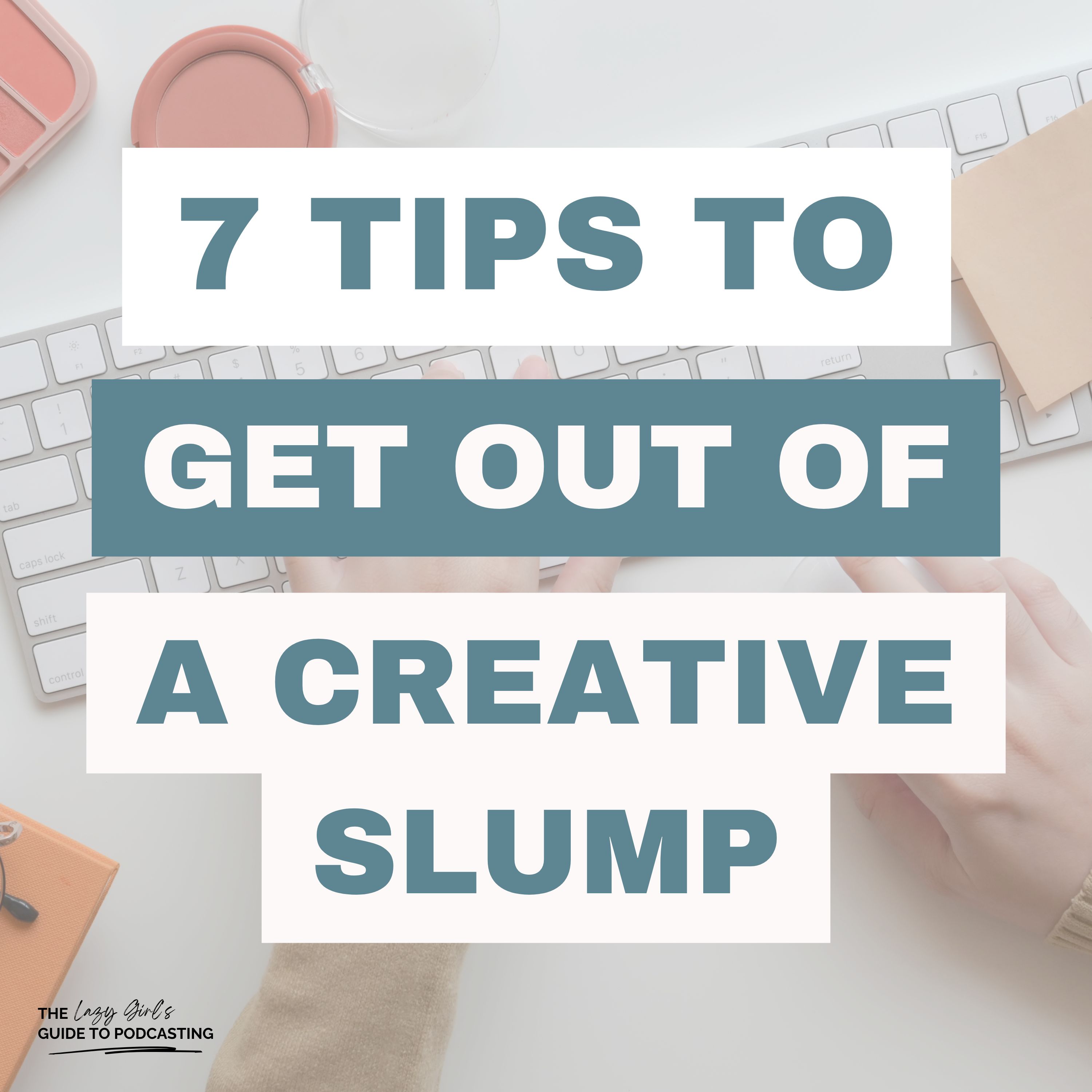Ep 112: 7 Tips to Get Out of a Podcasting Creative Slump
