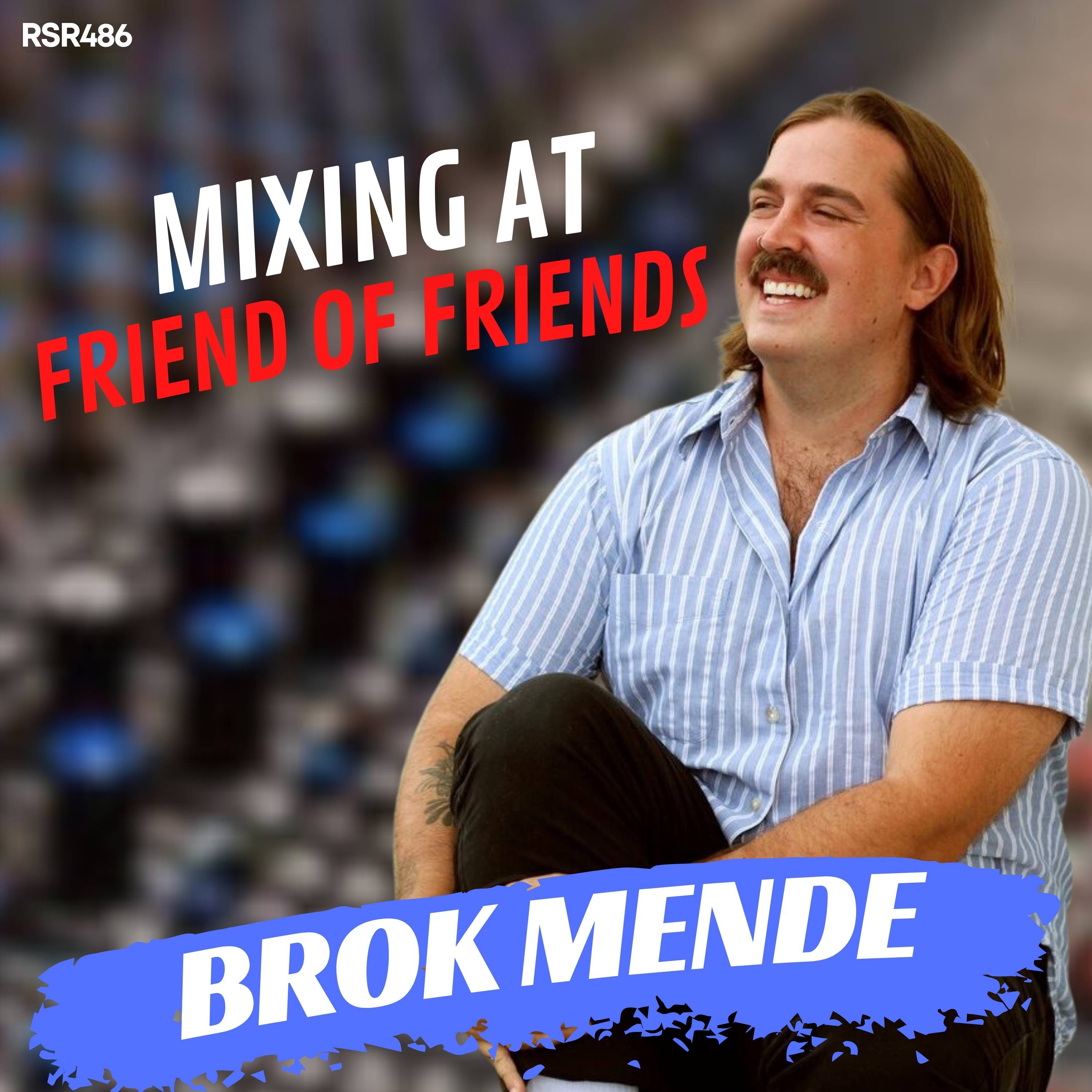 RSR486 - Brok Mende - Mixing Albini to Atmos at Friends of Friends in Chicago