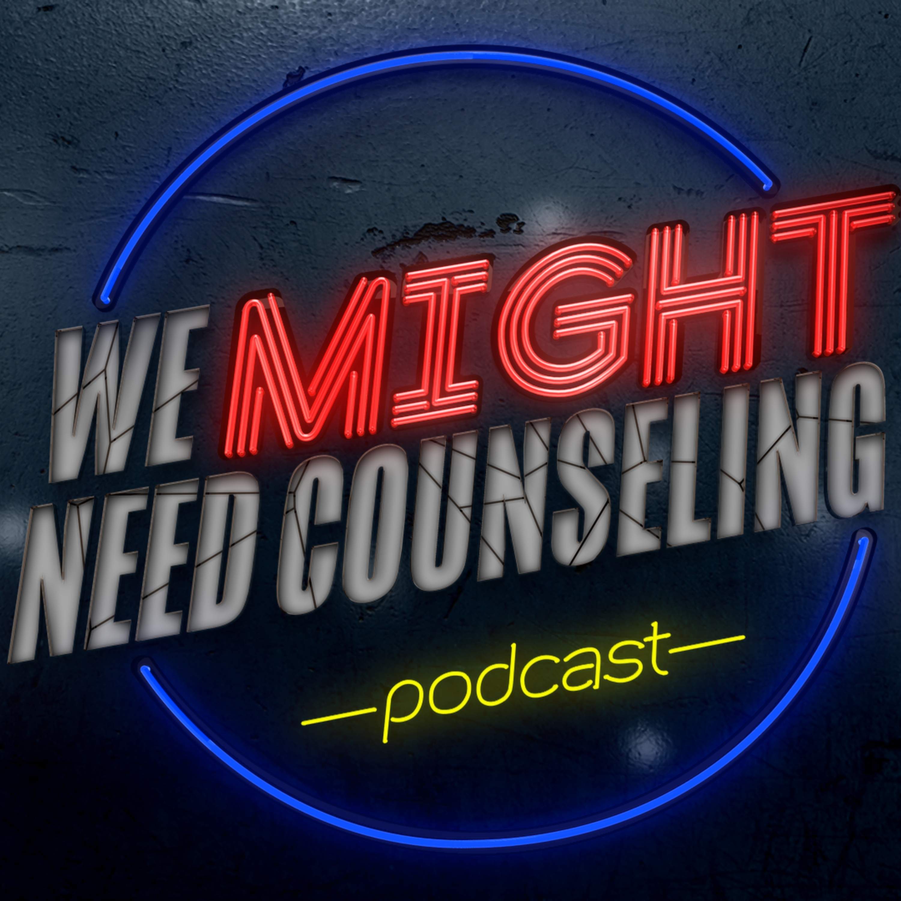 Artwork for We Might Need Counseling