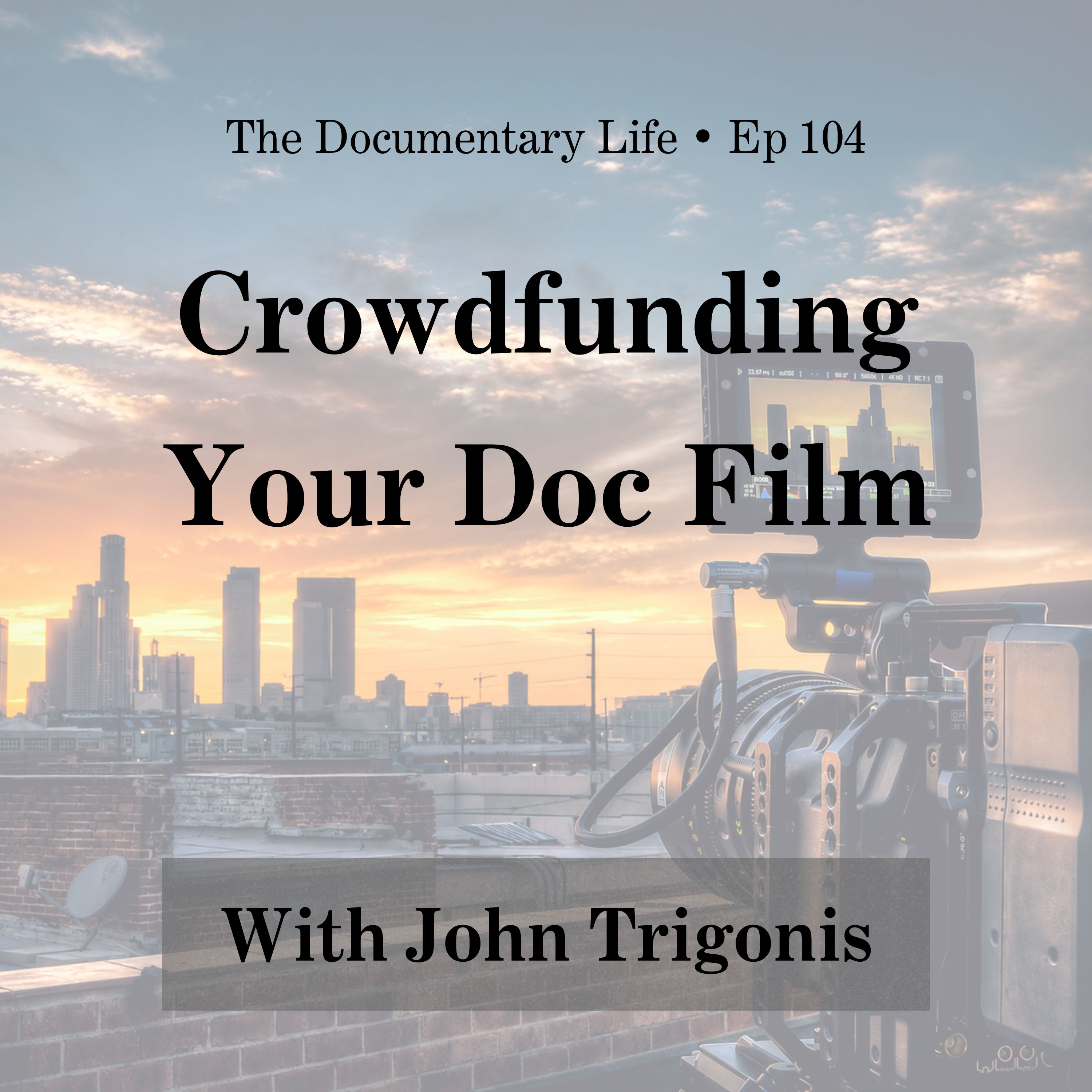 Crowdfunding Your Documentary Film with John Trigonis