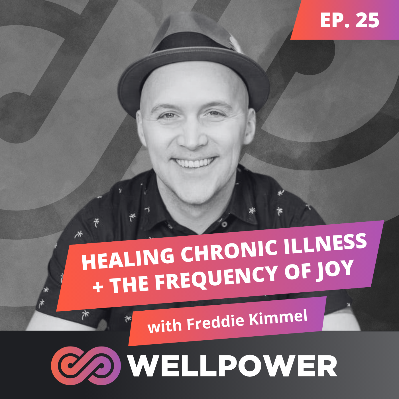 HEALING CHRONIC ILLNESS + THE FREQUENCY OF JOY | FREDDIE KIMMEL - E25 episode artwork