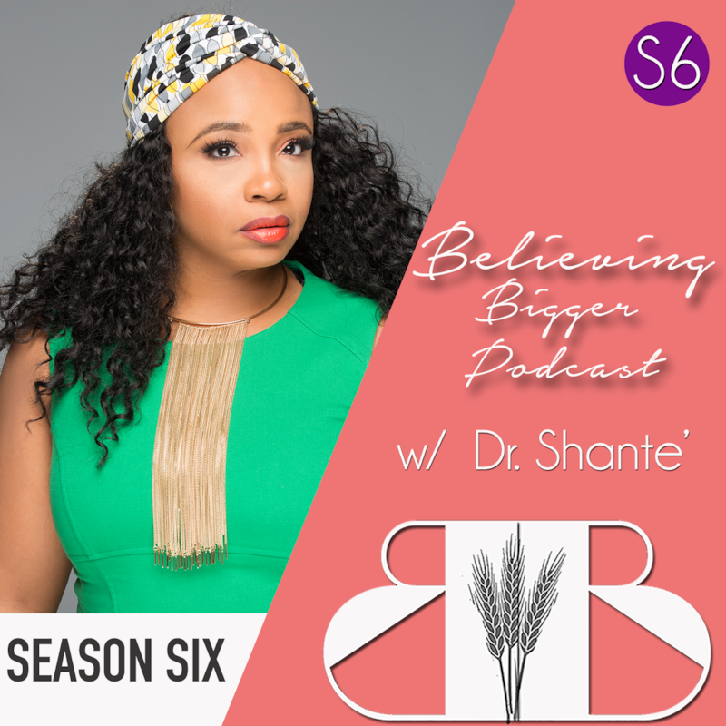 Artwork for podcast Believing Bigger with Dr. Shante