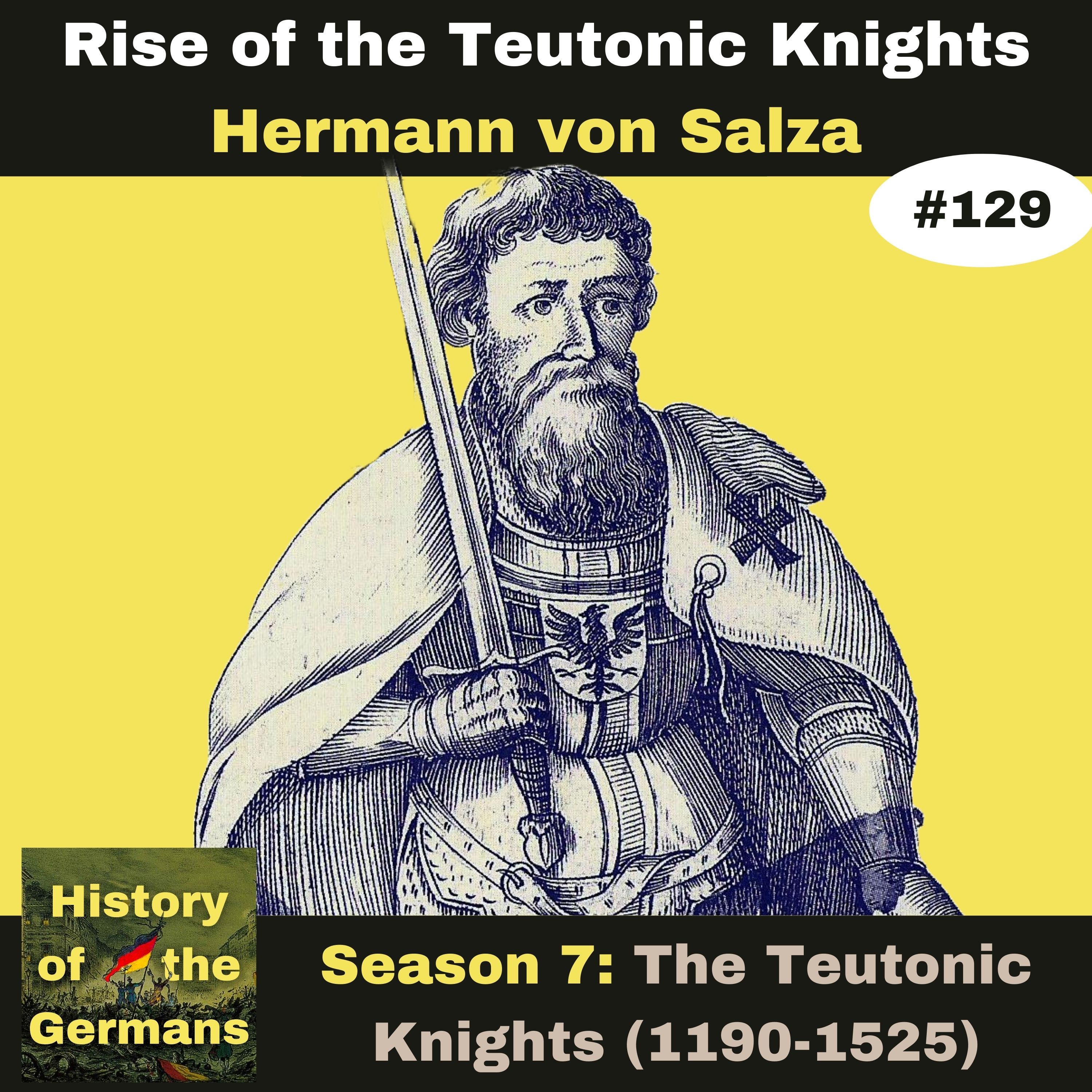Ep. 129: The Teutonic Knights (1190-1525) - The First Grand Master - Hermann von Salza