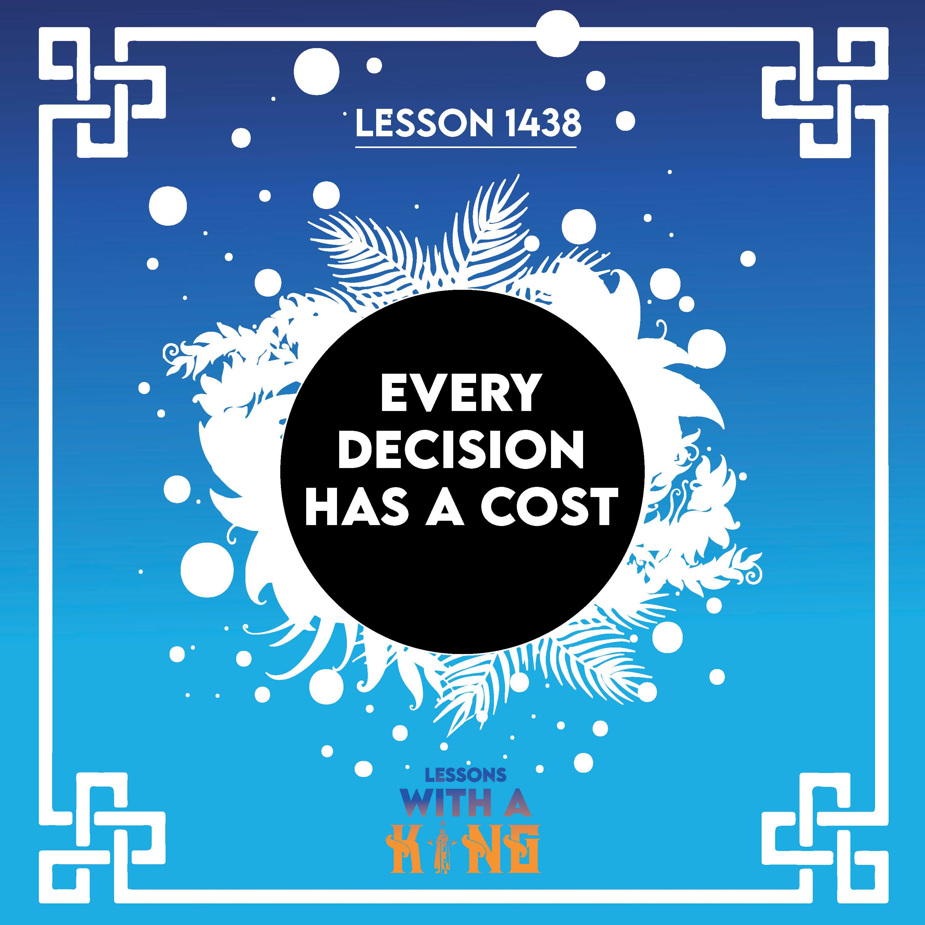 Lesson 1438: Every Decision Has A Cost
