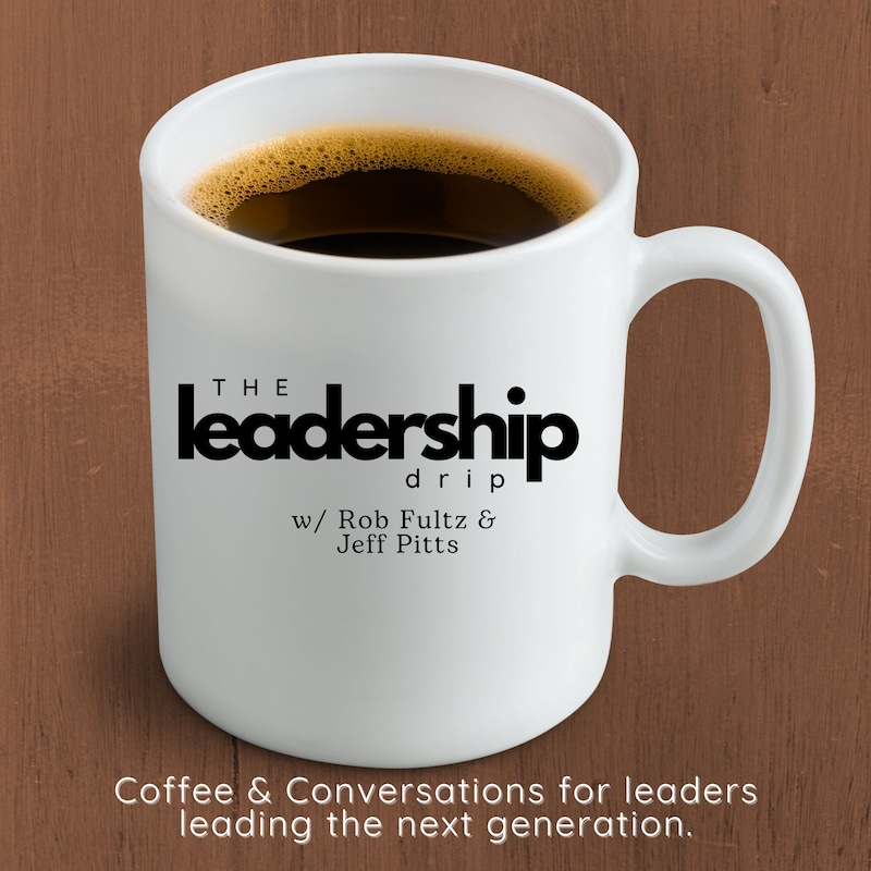 Artwork for podcast The Leadership Drip with Rob Fultz and Jeff Pitts