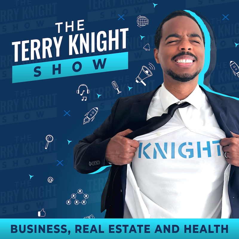 Artwork for podcast The Terry Knight Show: Business, Real Estate And Health