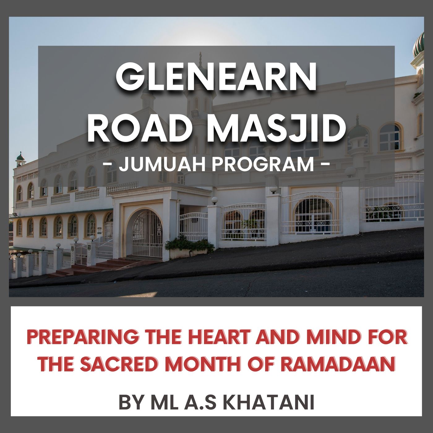 Preparing the heart and mind for the sacred month of Ramadaan By ML A.S Khatani