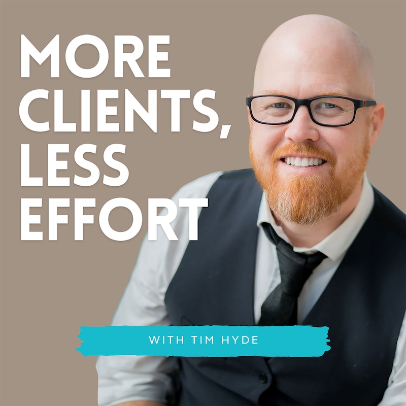 Artwork for podcast More Clients, Less Effort.