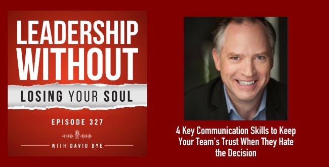 4 Leadership Communication Skills to Keep Your Team's Trust when They Hate the Decision