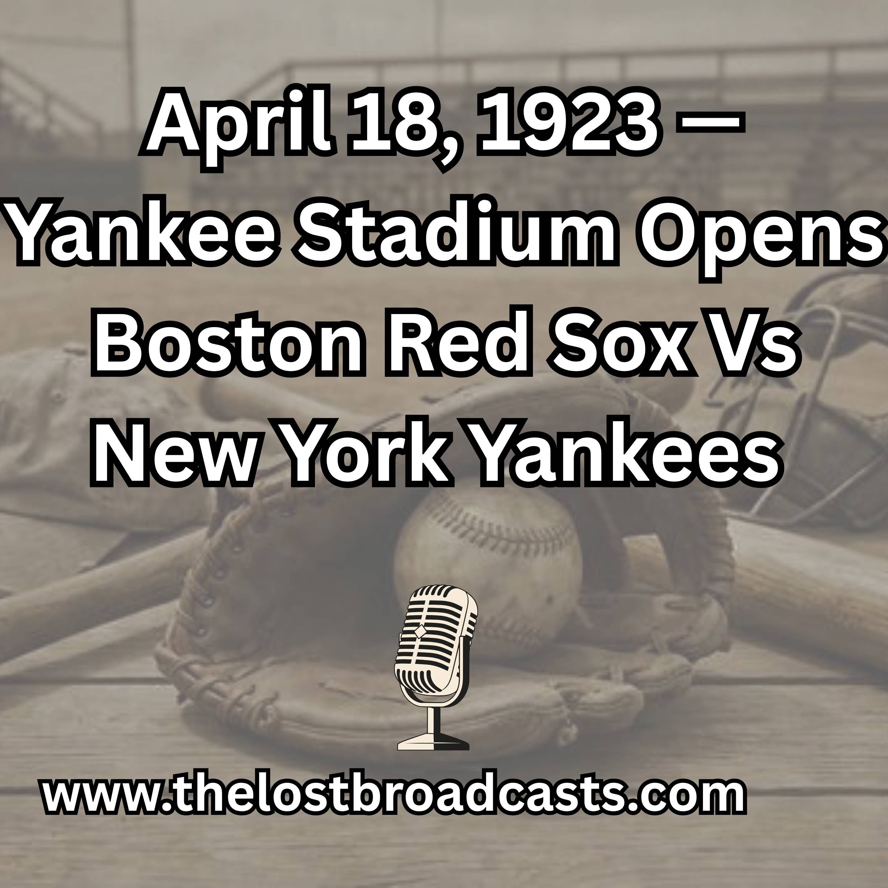 April 18, 1923 — Yankee Stadium Opens Boston Red Sox Vs New York Yankees