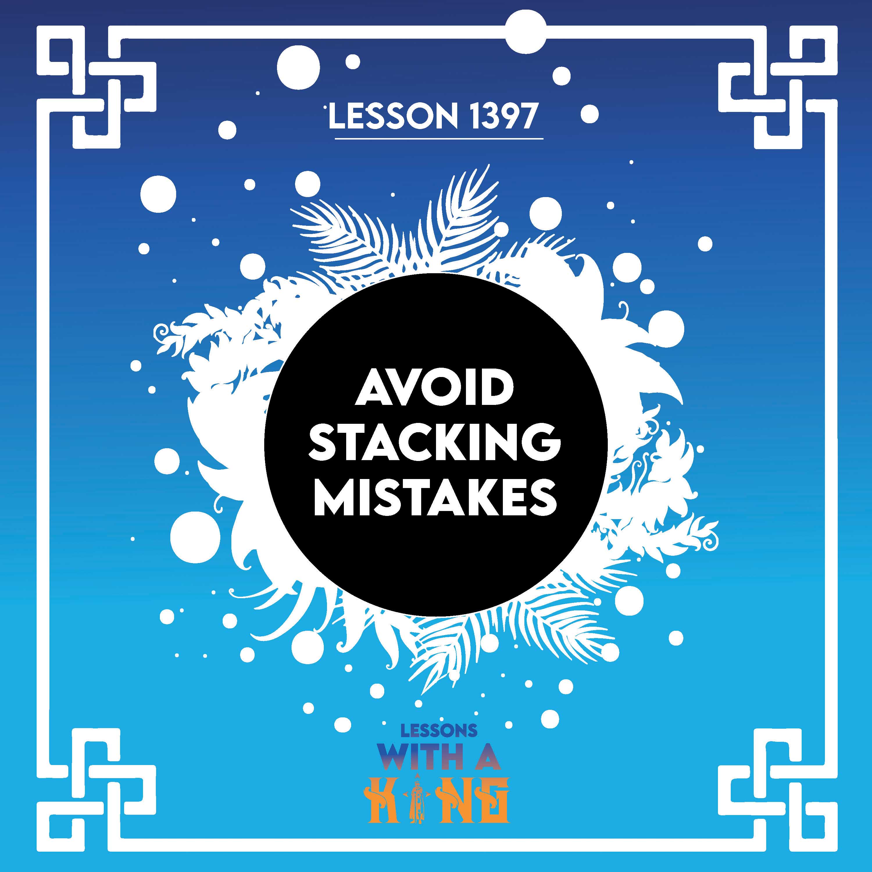 Lesson 1397: Avoid Stacking Mistakes