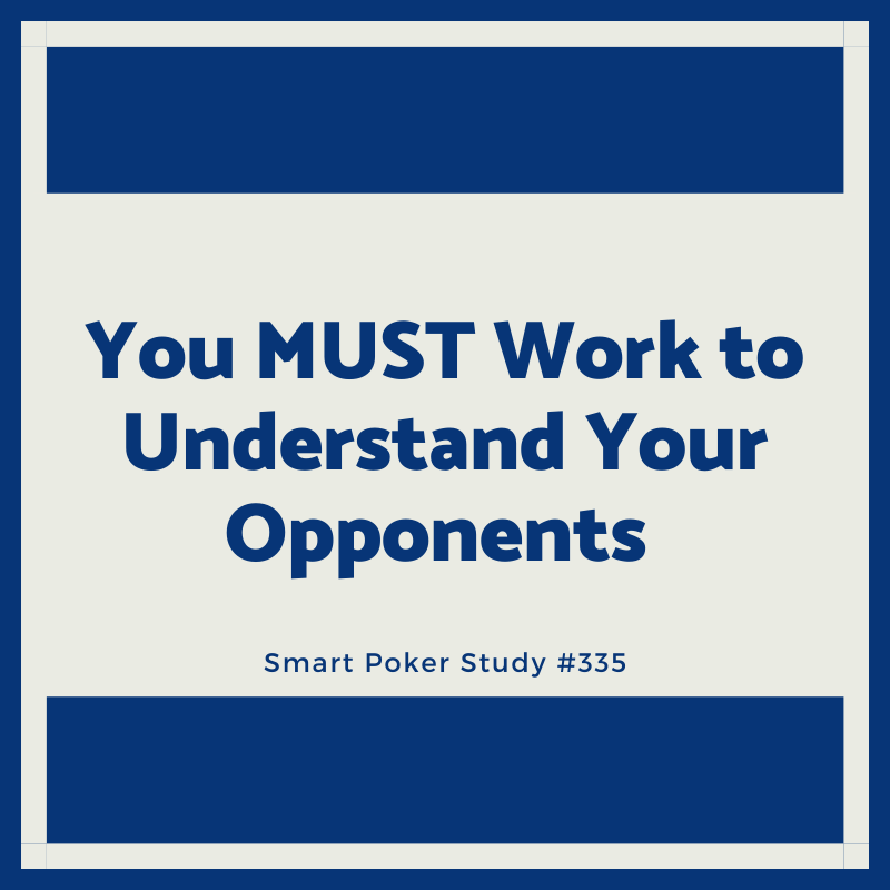 You MUST Work to Understand Your Opponents #335