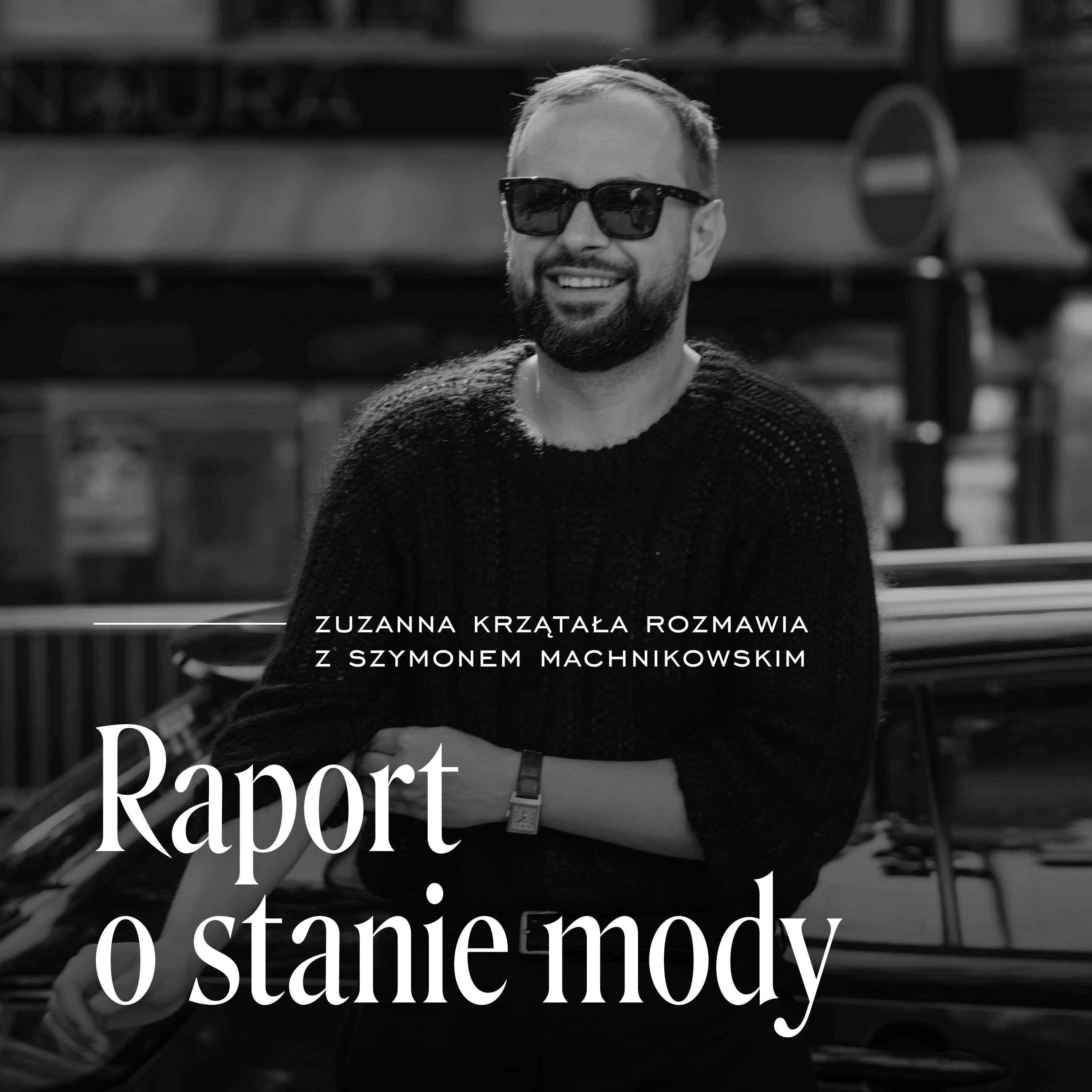Moda na pokaz. Gość: Szymon Machnikowski - Raport o stanie mody episode artwork