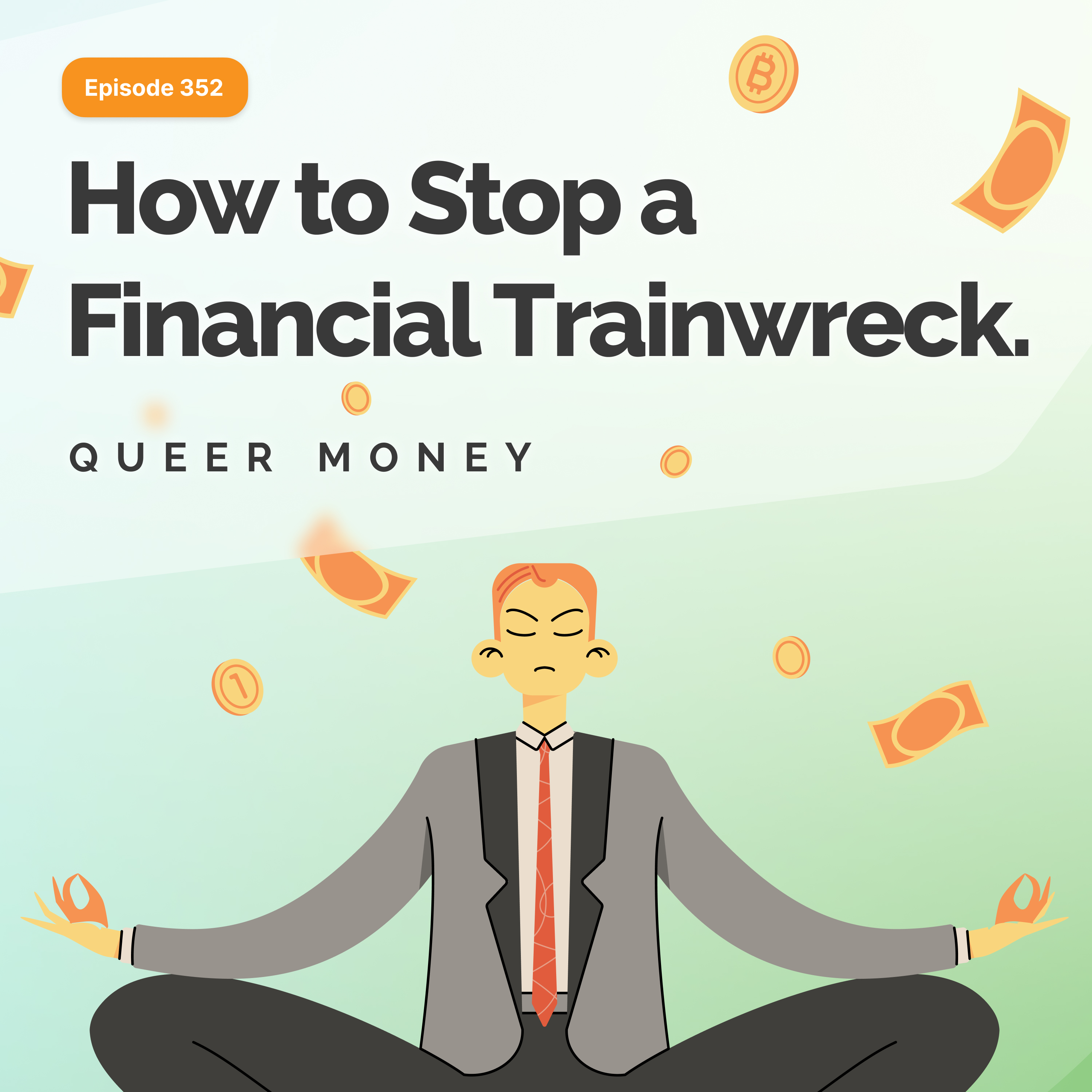 How to Stop a Financial Train Wreck - Queer Money Ep. 352