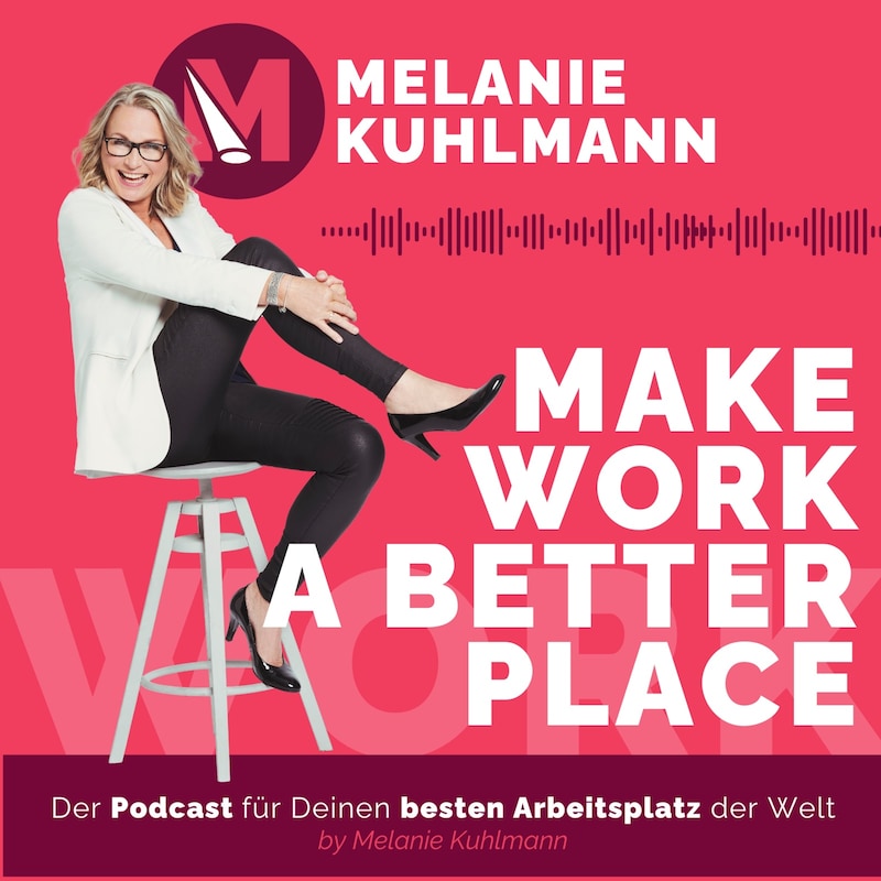 Artwork for podcast Make work a better place - Wie Du Dein Unternehmen zum besten Arbeitsplatz der Welt gestaltest