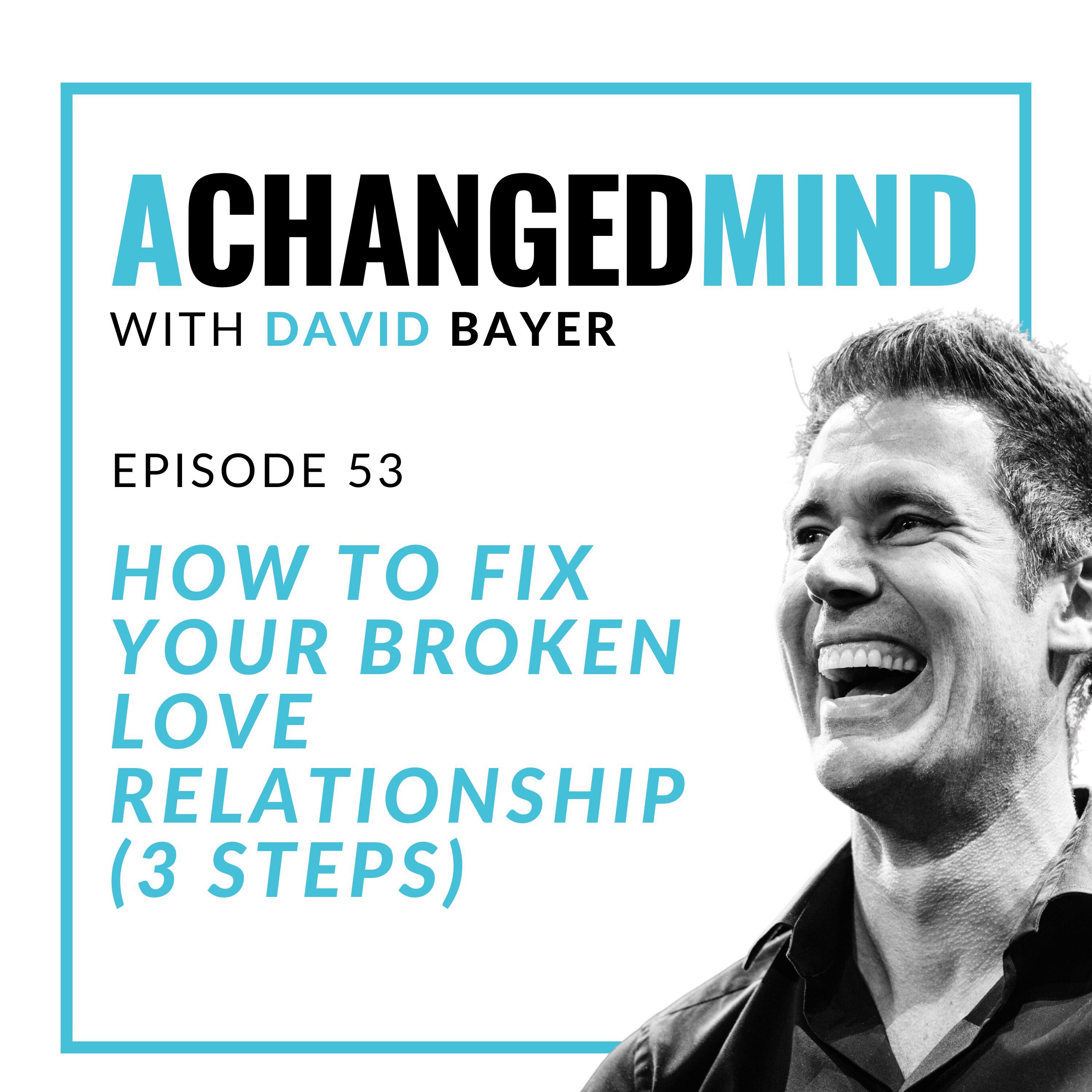 053 How To Fix Your Broken Love Relationship (3 Steps)
