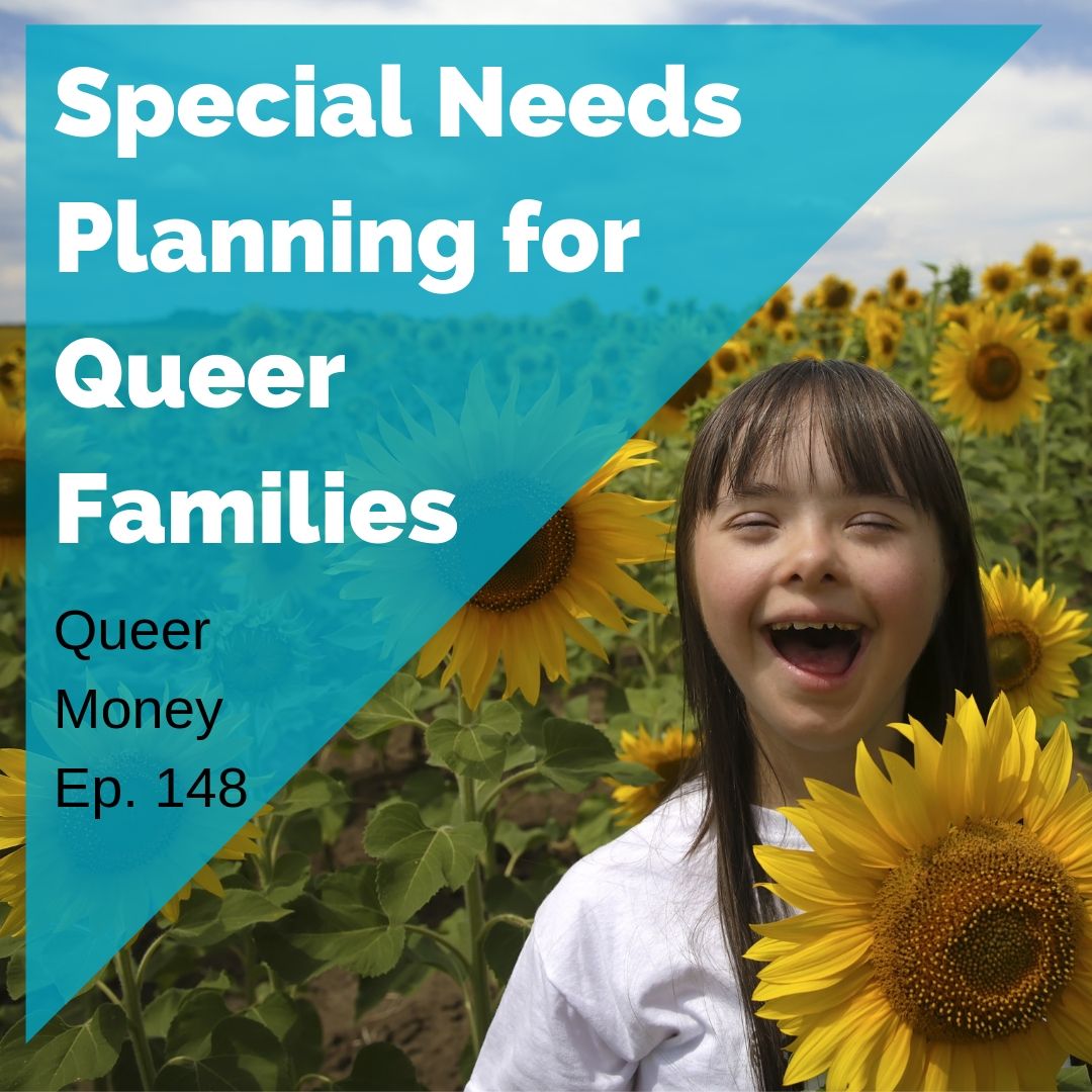 Special Needs Financial Planning - Queer Money Ep 149