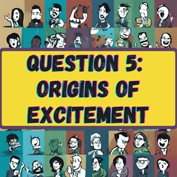 Artwork for Question 5: Origins of Excitement