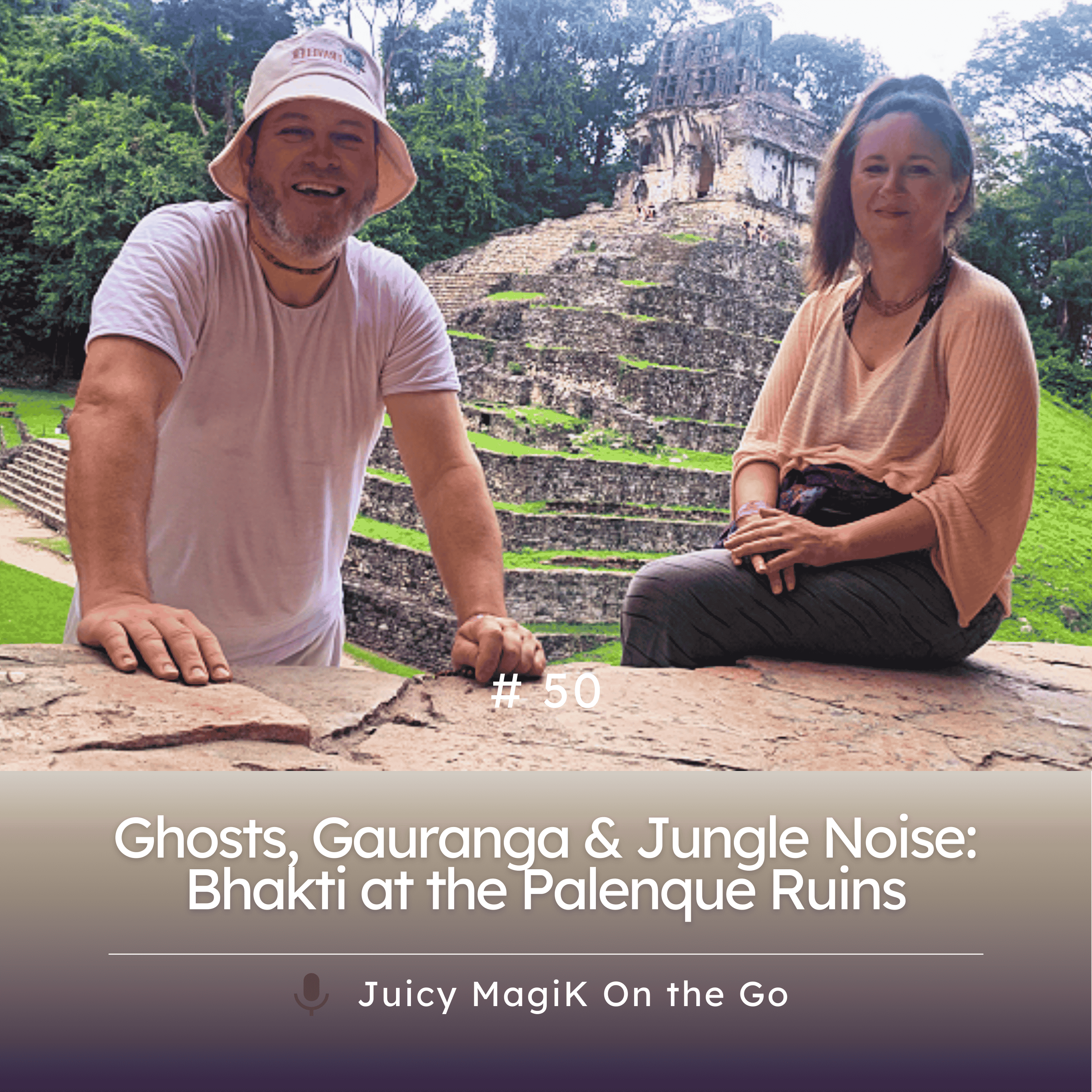 #50 - Ghosts, Gauranga & Jungle Noise: Bhakti at the Palenque Ruins