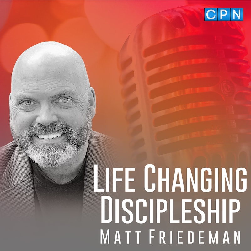 Artwork for podcast Life-Changing Discipleship with Matt Friedeman