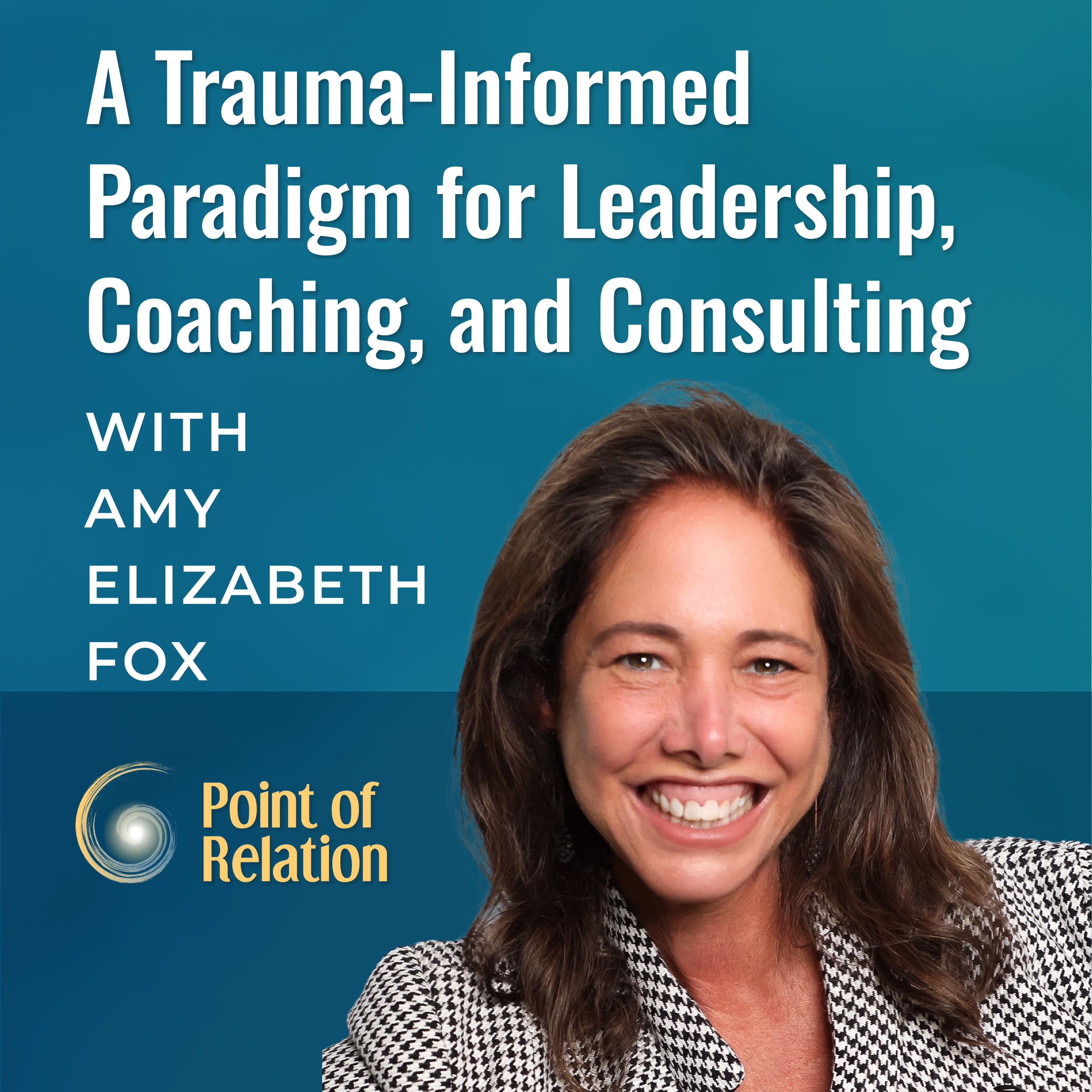 Amy Elizabeth Fox | A Trauma-Informed Paradigm for Leadership, Coaching, and Consulting