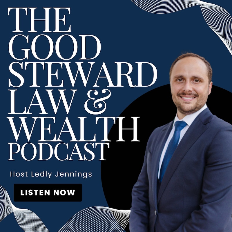Artwork for podcast The Good Steward Law and Wealth Podcast