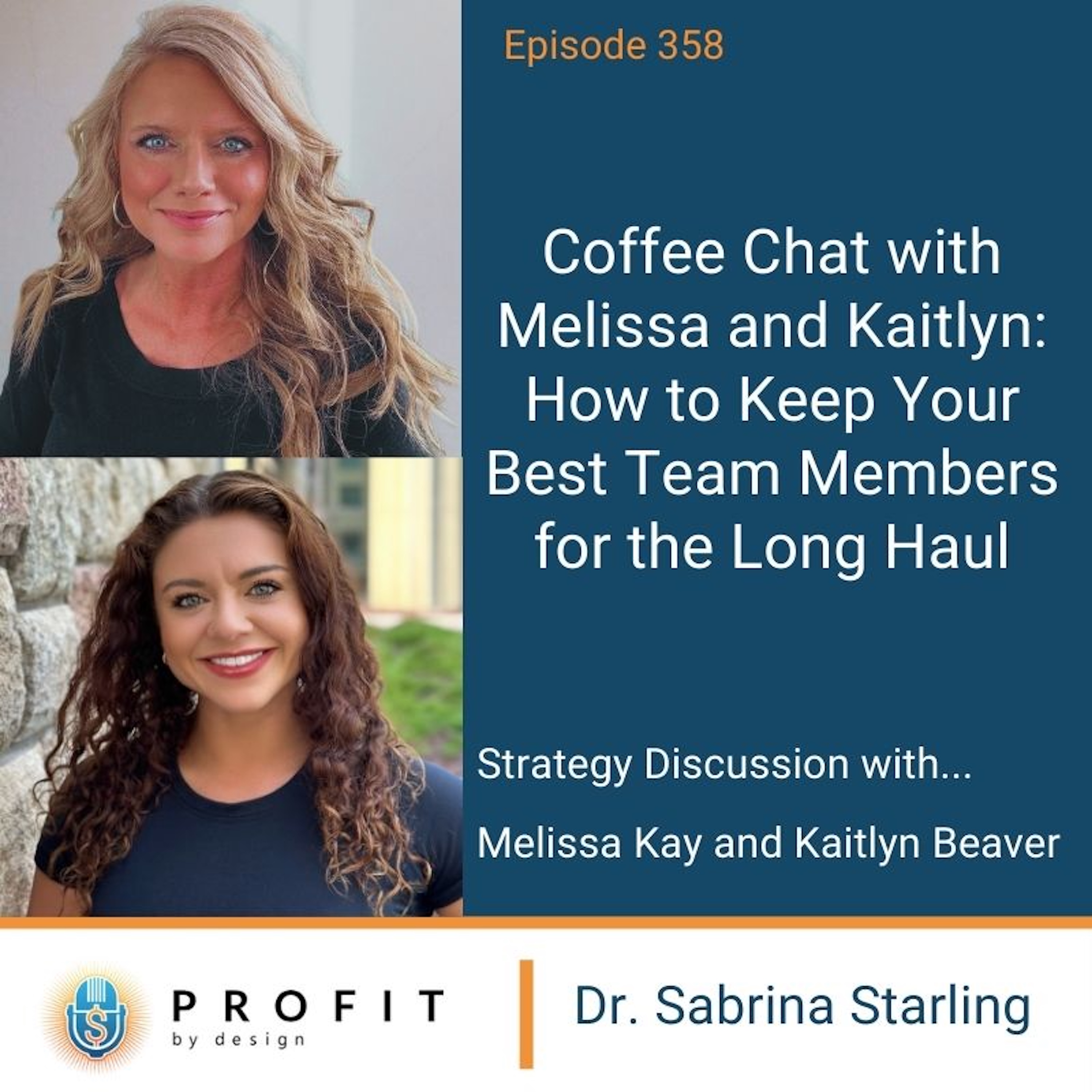 358: Coffee Chat with Melissa + Kaitlyn: How to Keep Your Best Team Members for the Long Haul