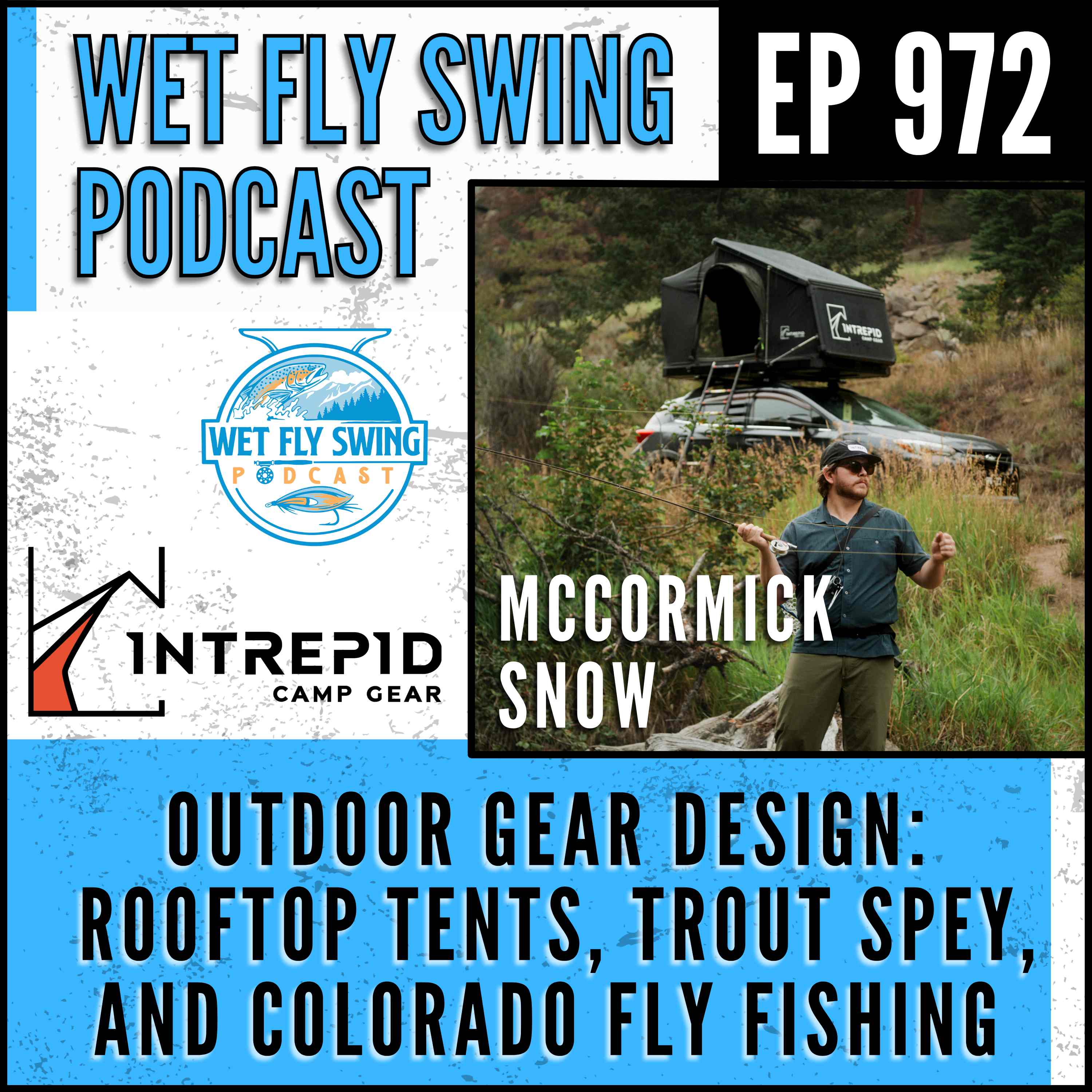 972 | Outdoor Gear Design with McCormick Snow: Rooftop Tents, Trout Spey, and Colorado Fly Fishing