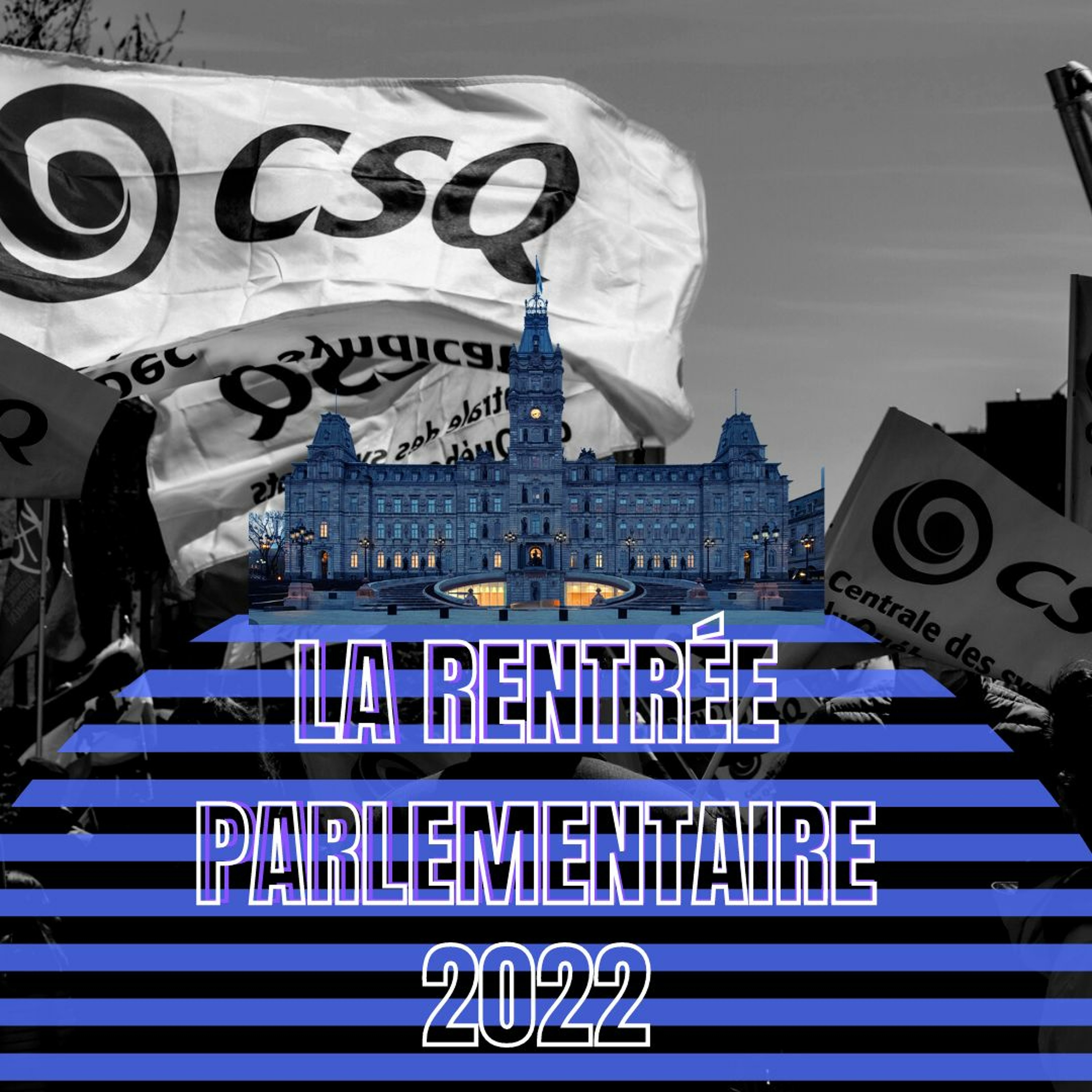 À la CSQ cette semaine - S01 - E09- Rentrée Parlementaire 2022