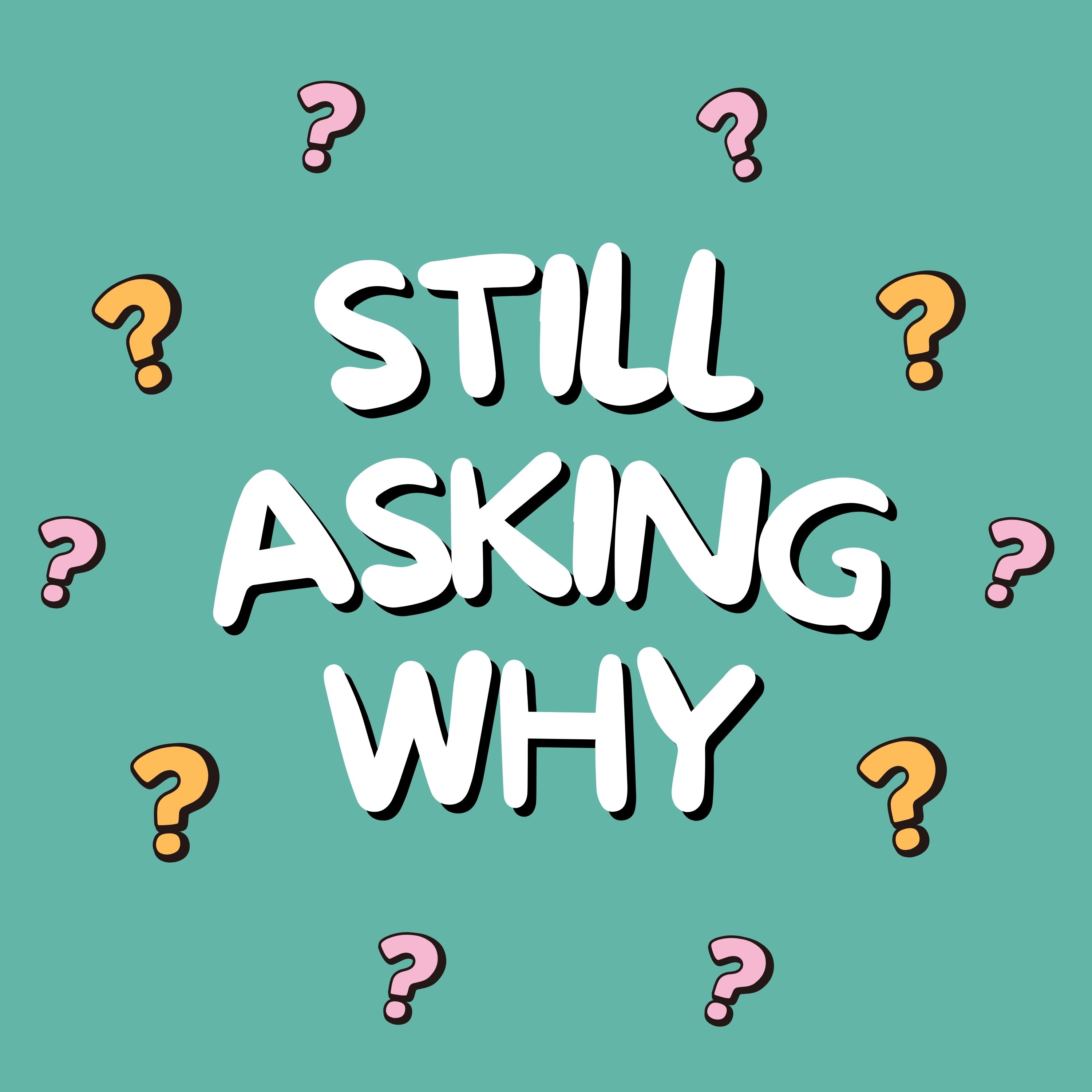 Still Asking Why