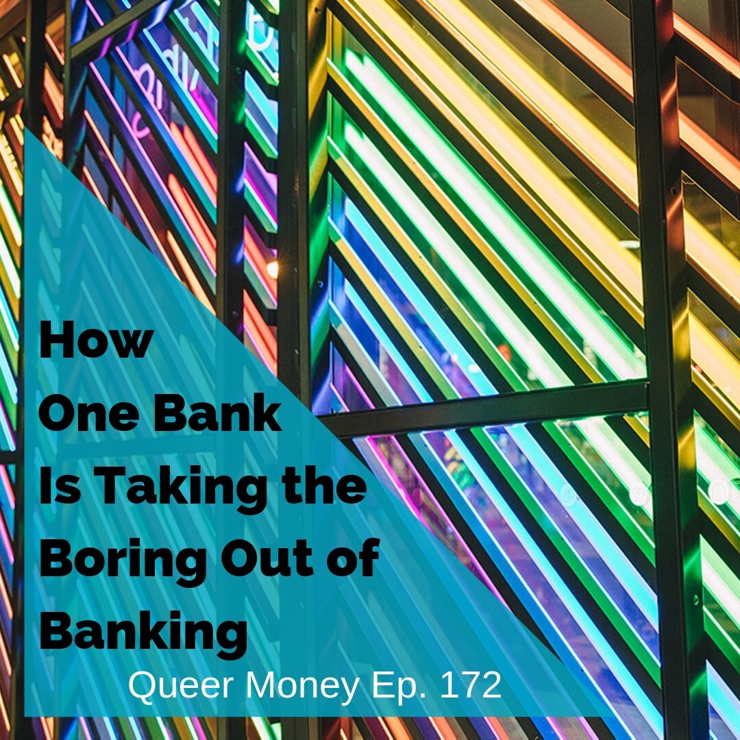 Taking the Boring Out of Banking—with Jennifer Windbeck - Queer Money Ep. 172