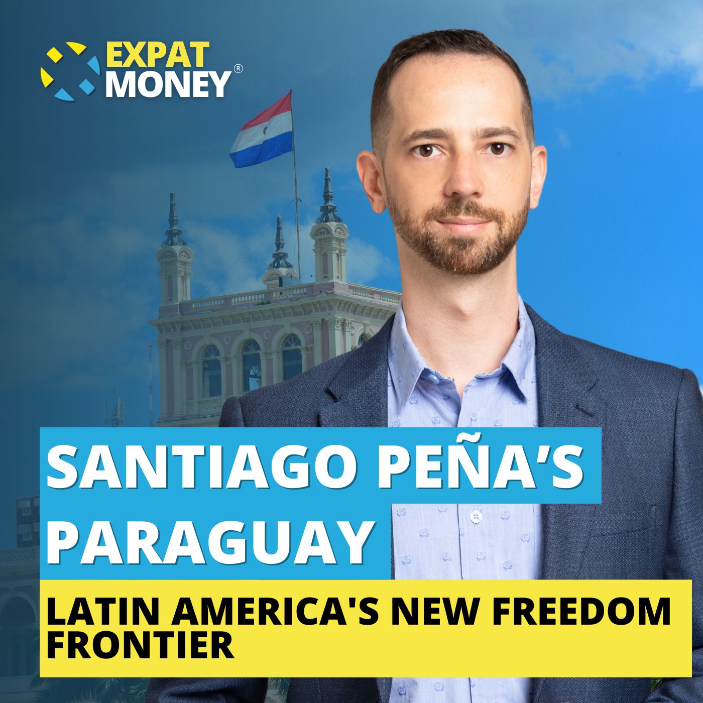 355: Santiago Peña’s Paraguay: Latin America’s New Freedom Frontier