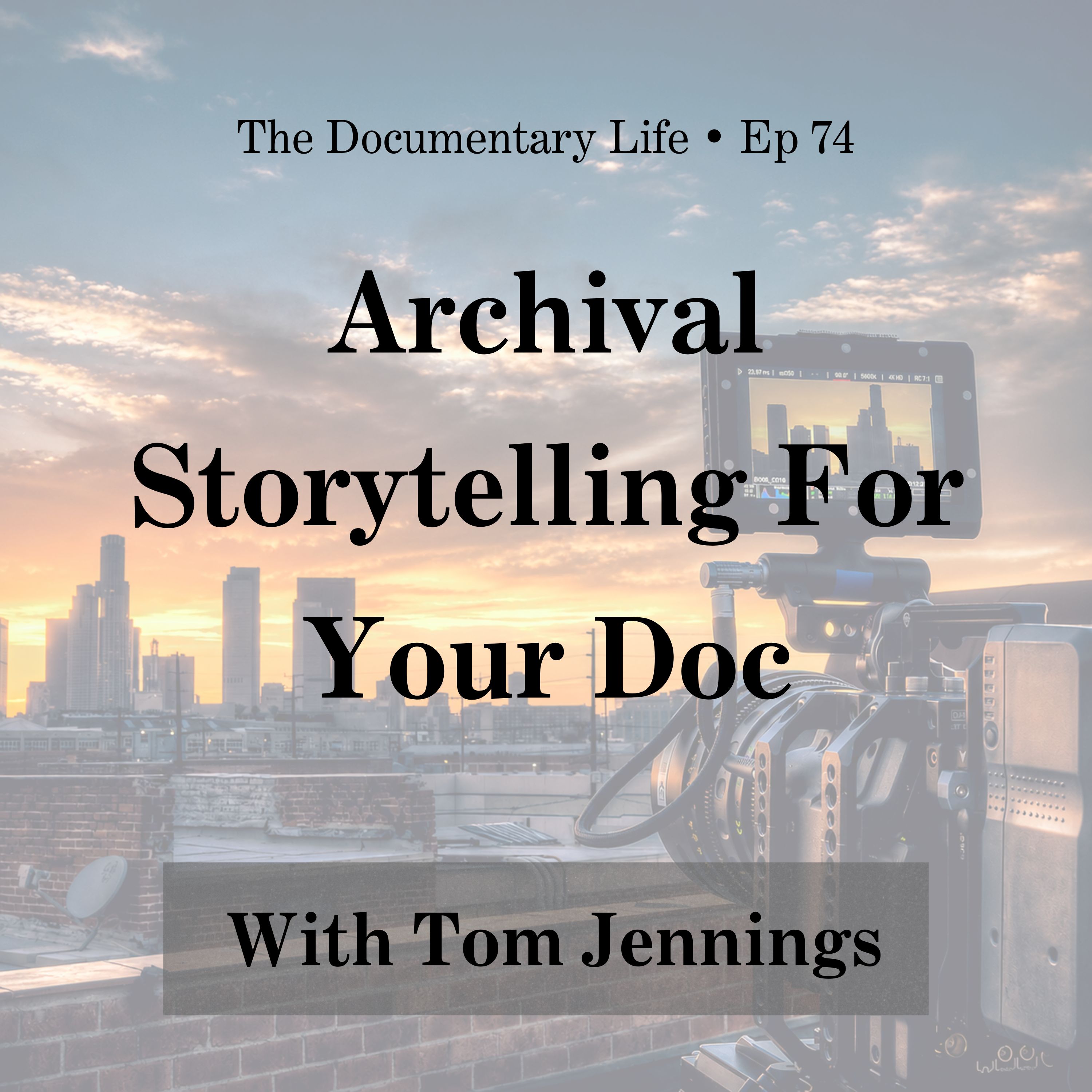 74 – Archival Storytelling For Your Documentary with Tom Jennings