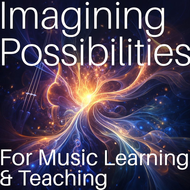 Artwork for podcast Imagining Possibilities for Music Learning and Teaching