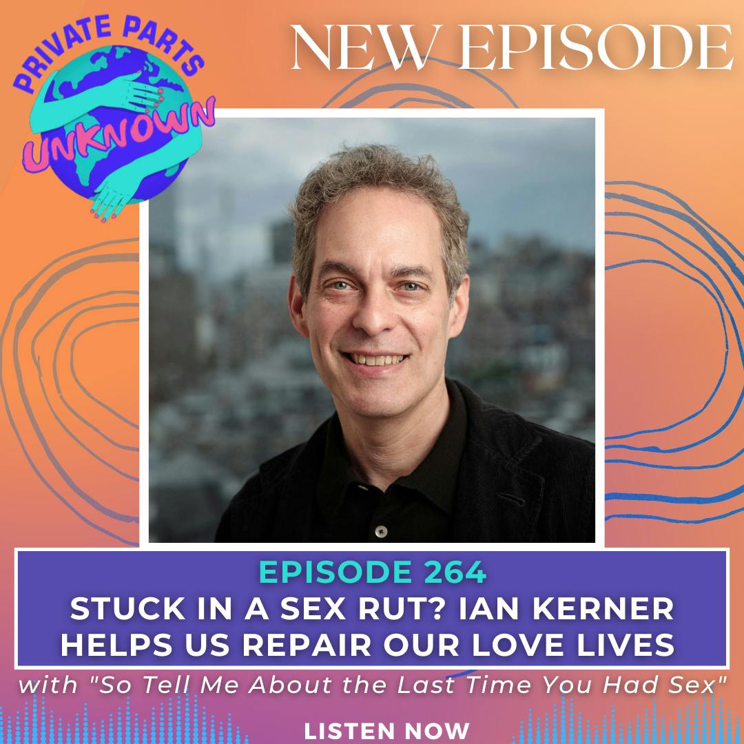 Stuck in a Sex Rut? Ian Kerner Helps Us Repair Our Love Lives with "So Tell Me About the Last Time You Had Sex" episode artwork