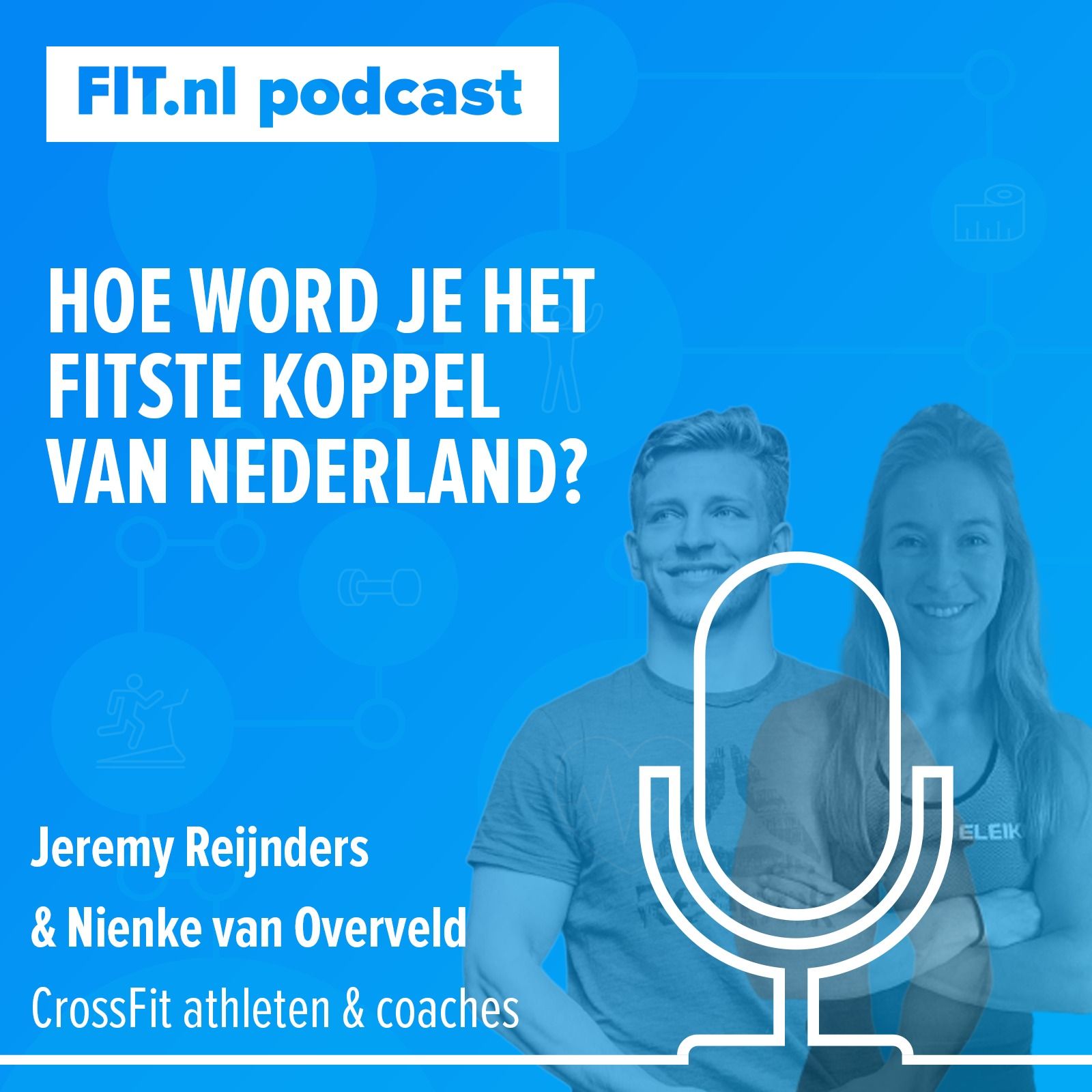 #50: Hoe word je het fitste koppel van Nederland?  - CrossFit atleten Nienke van Overveld & Jeremy Reijnders