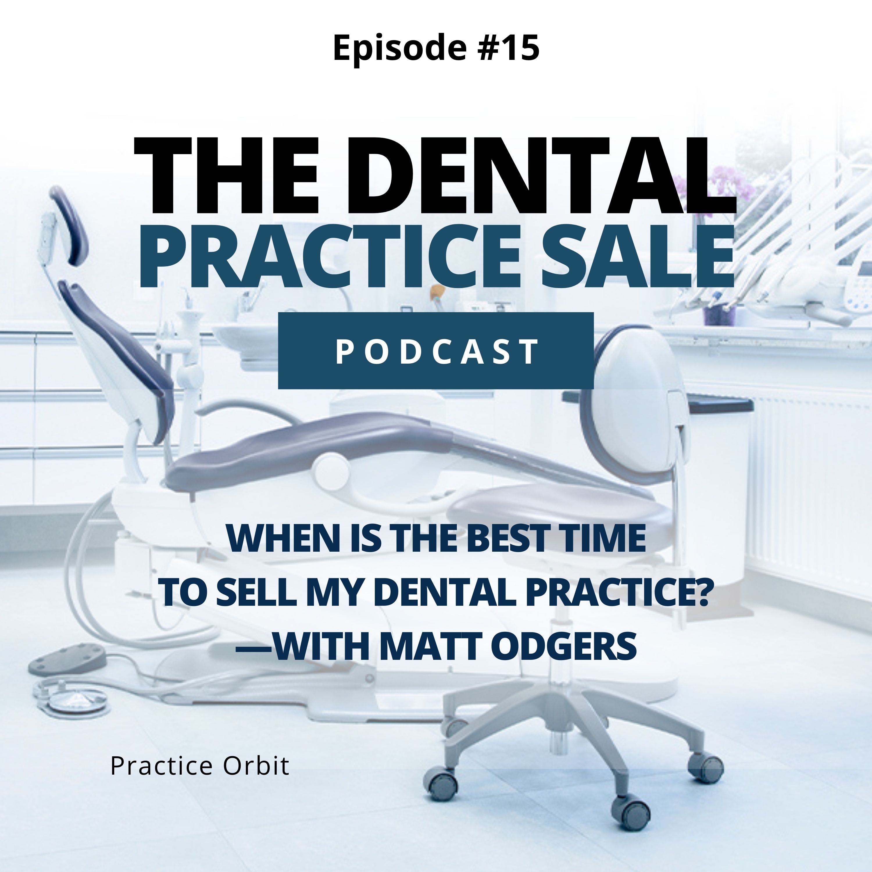 When Is the Best Time to Sell My Dental Practice?—with Matt Odgers