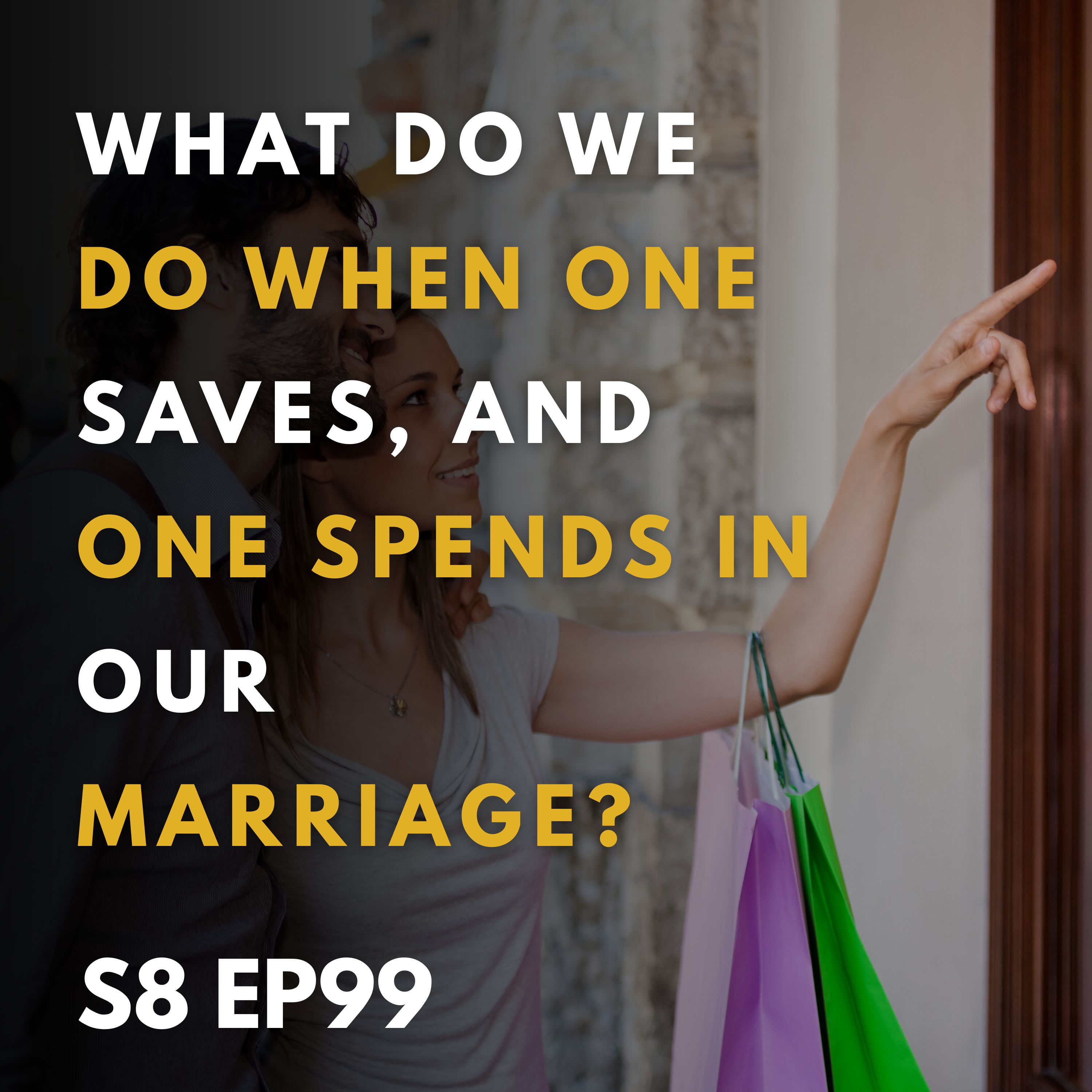 What Do We Do When One Saves, and One Spends in Our Marriage?