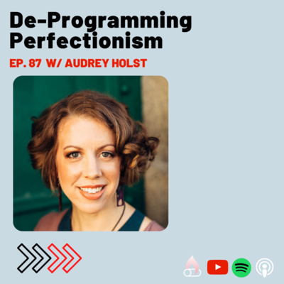 De-Programming the Perfectionist Mindset with Audrey Holst