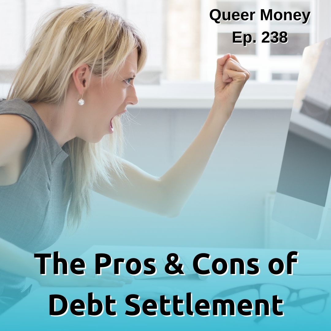 The Pros & Cons of Debt Settlement - Queer Money Ep. 238