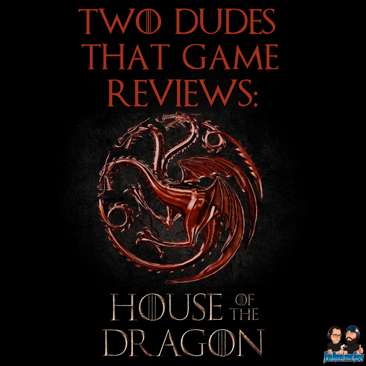 Artwork for Two Dudes That Game Reviews: House of the Dragon
