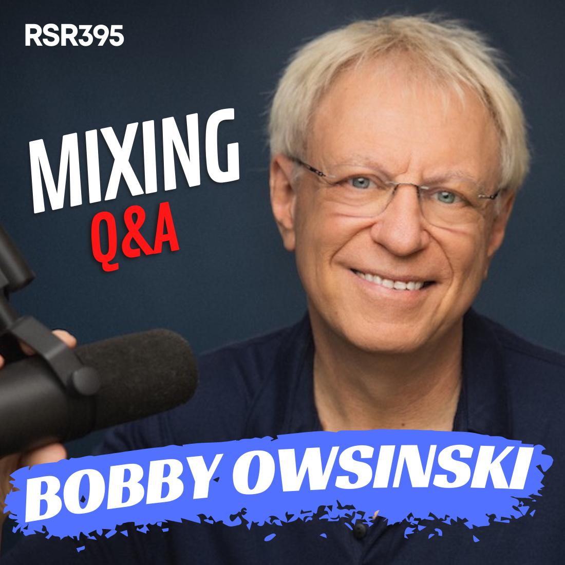 RSR395 - Bobby Owsinski - Answers All Your Mixing Questions