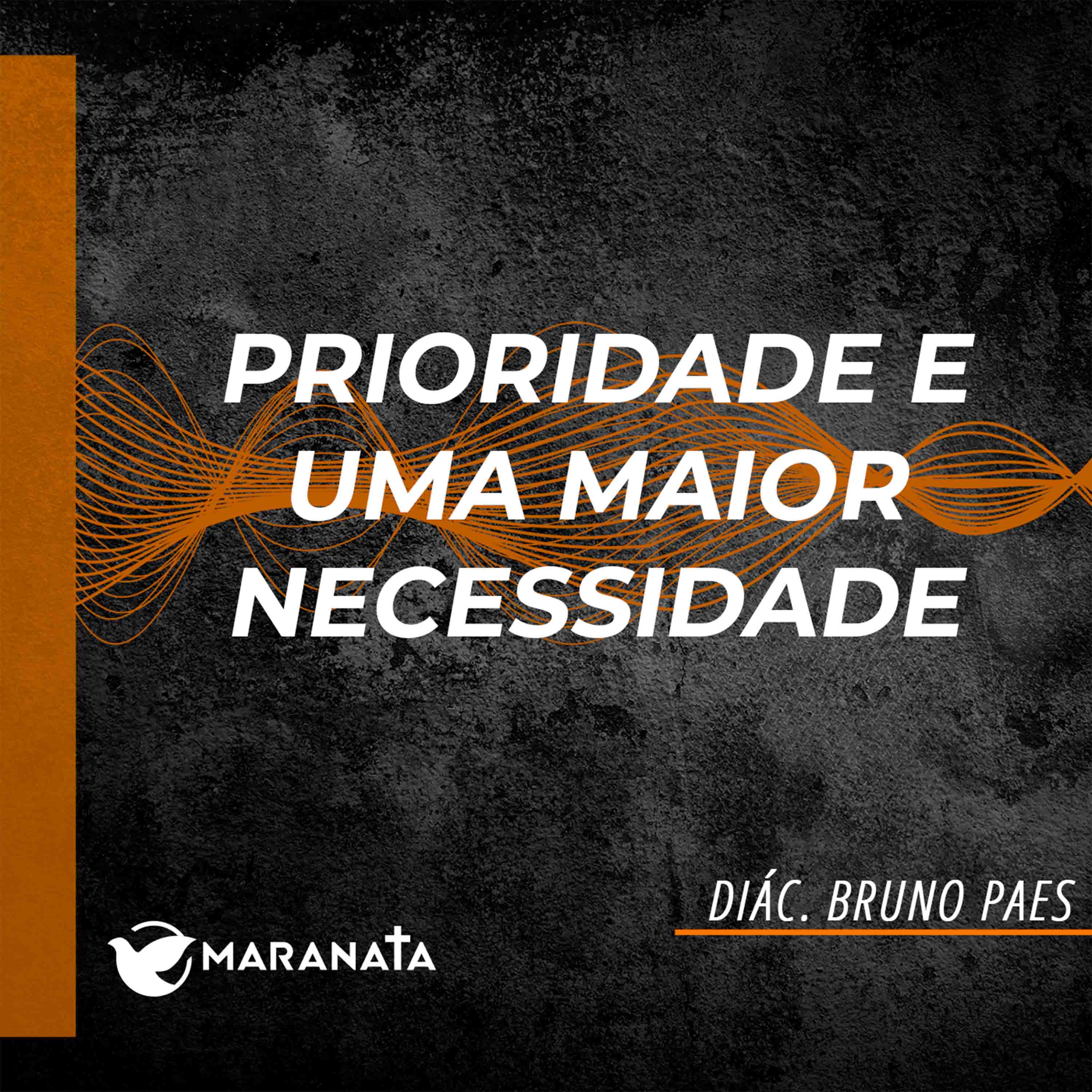 Prioridade e uma maior necessidade - Diác. Bruno Paes