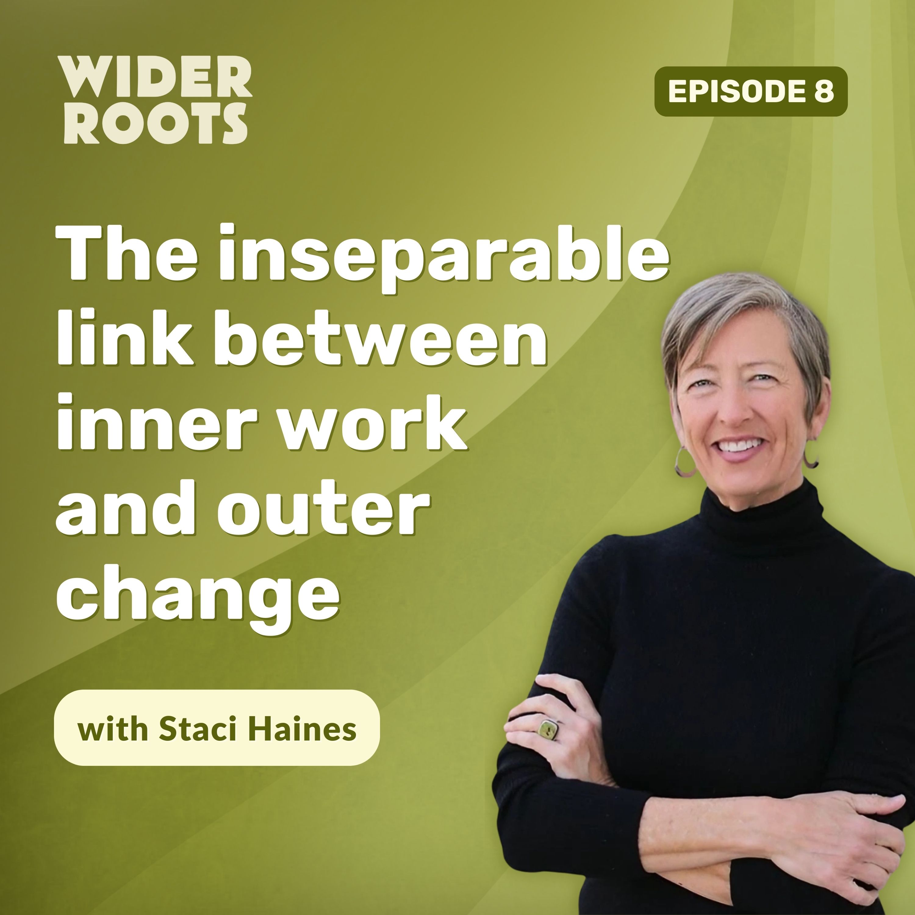 The inseparable link between inner work and outer change (w/ Staci Haines)